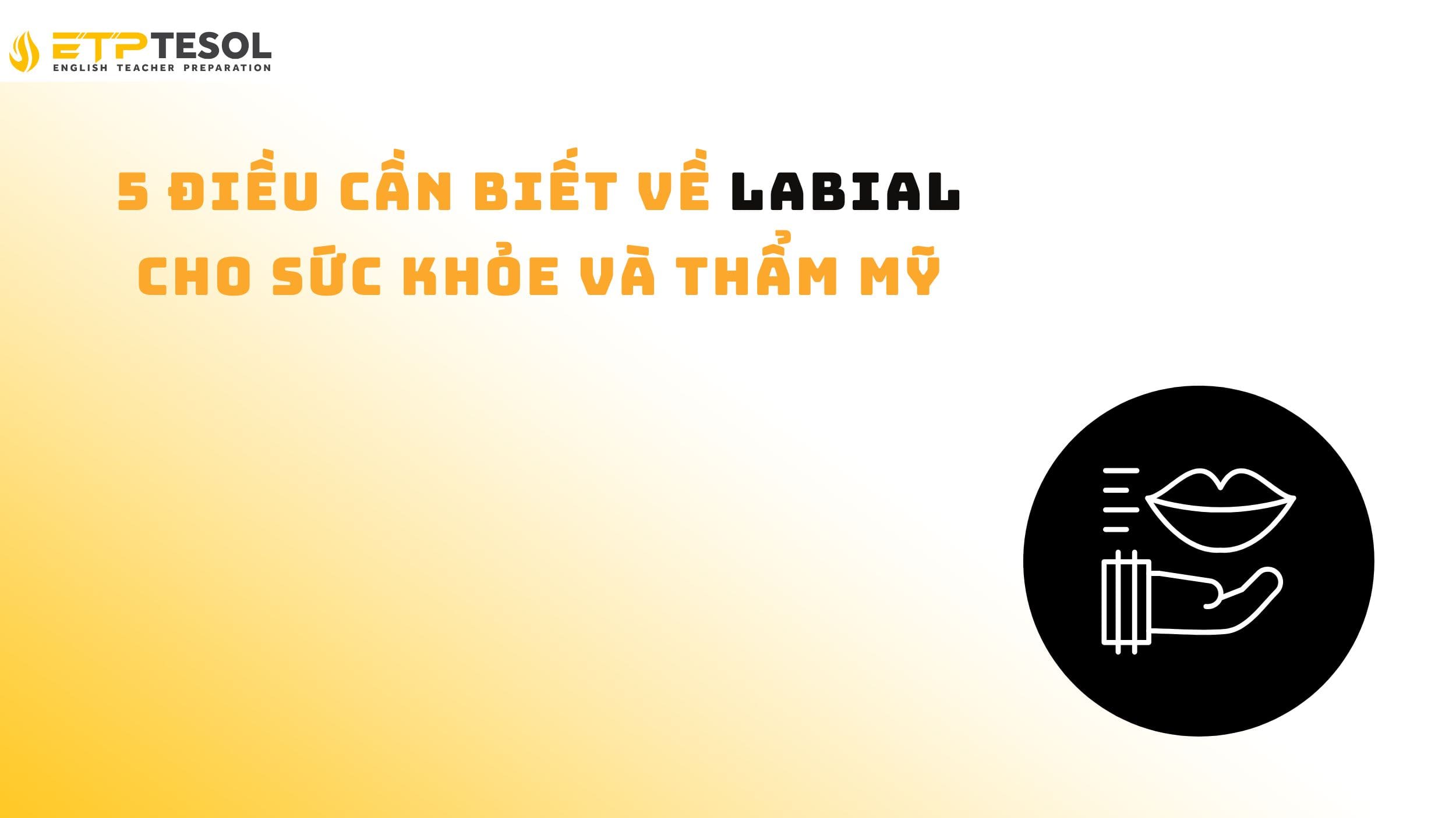 5 Điều Cần Biết Về Labial Cho Sức Khỏe Và Thẩm Mỹ