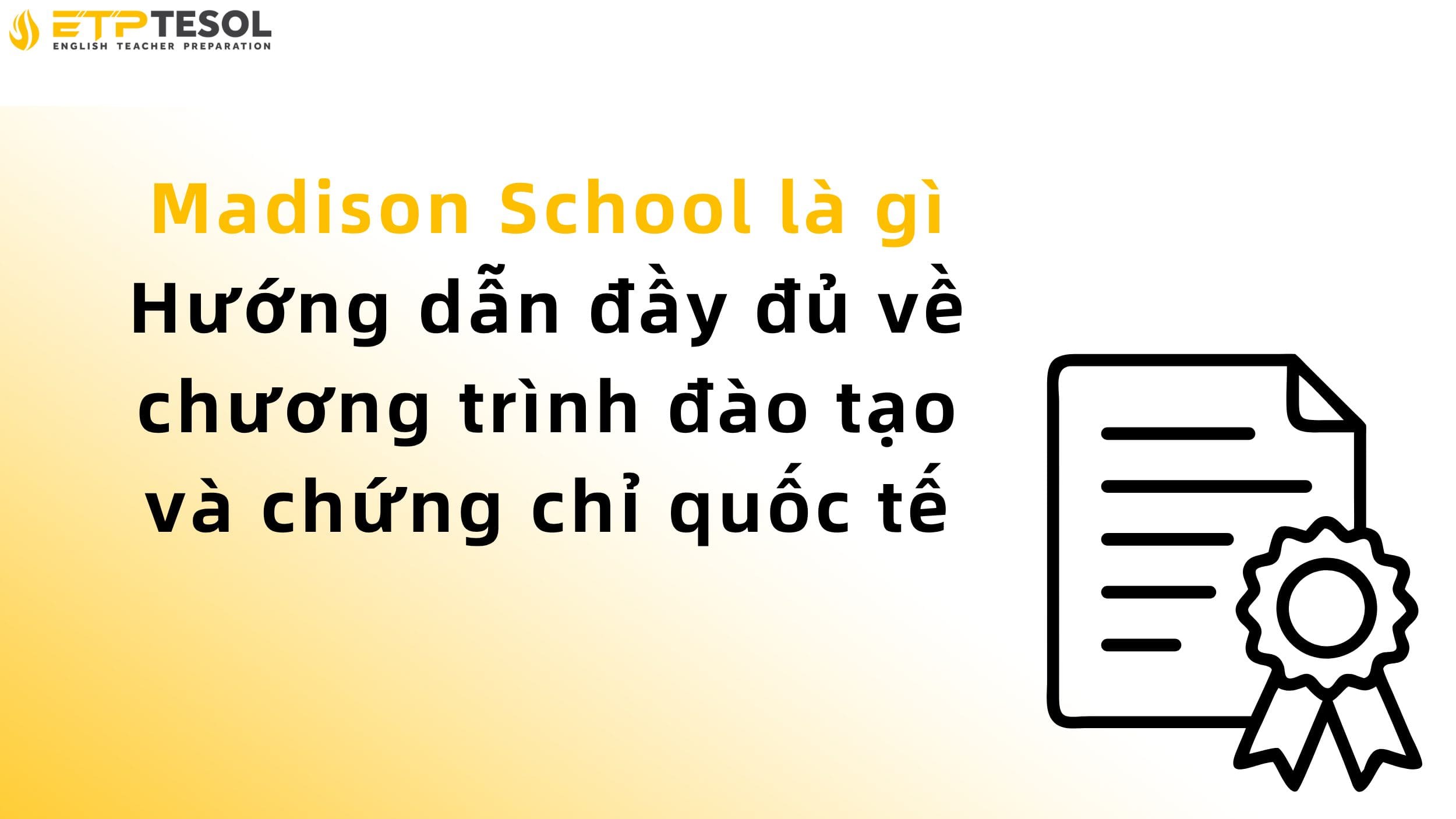 Madison School là gì – Hướng dẫn đầy đủ về chương trình đào tạo và chứng chỉ quốc tế 2 Madison School là gì – Hướng dẫn đầy đủ về chương trình đào tạo và chứng chỉ quốc tế