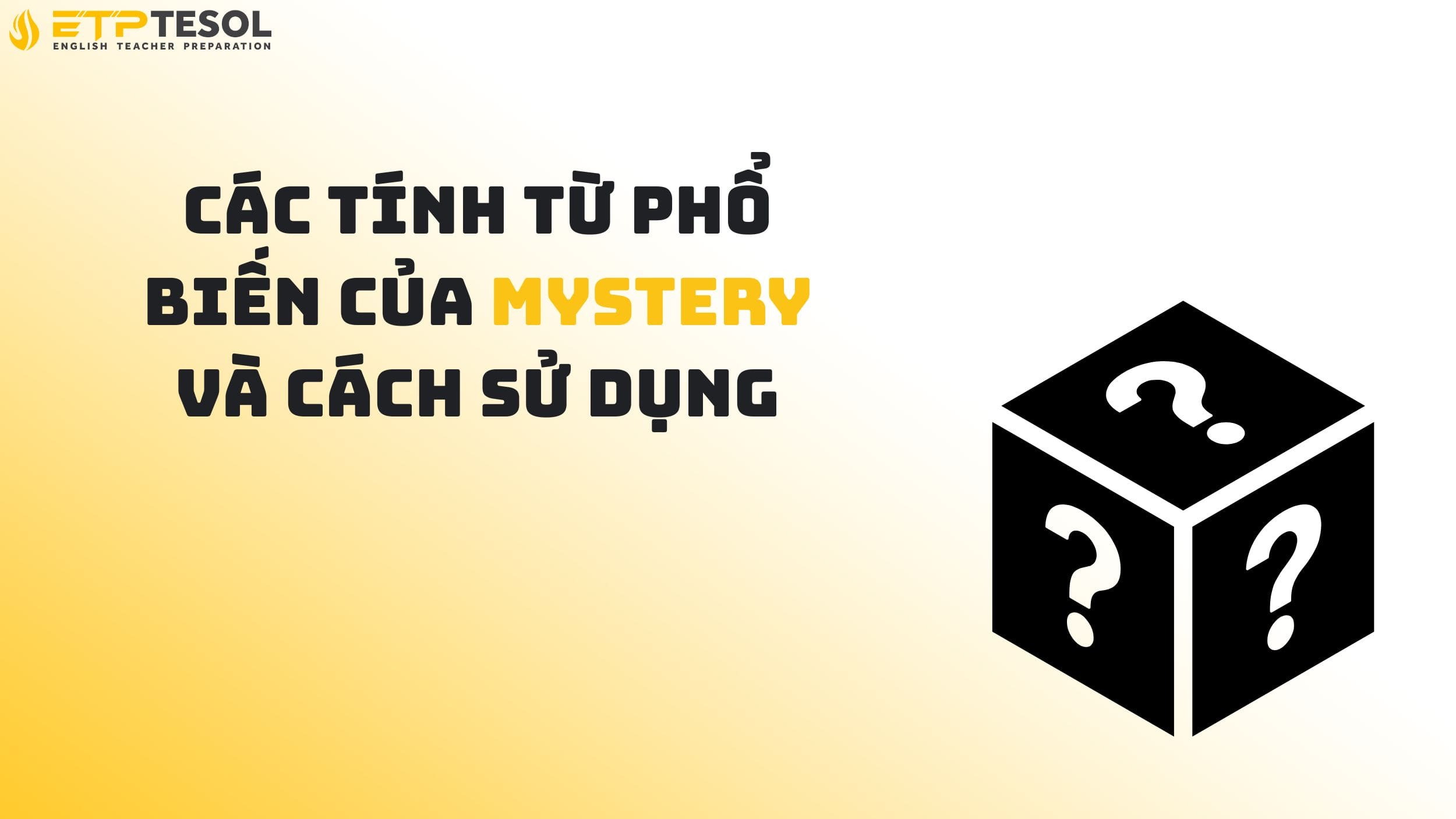 Các tính từ phổ biến của mystery và cách sử dụng