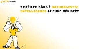 7 Điều Cơ Bản Về Naturalistic Intelligence Ai Cũng Nên Biết