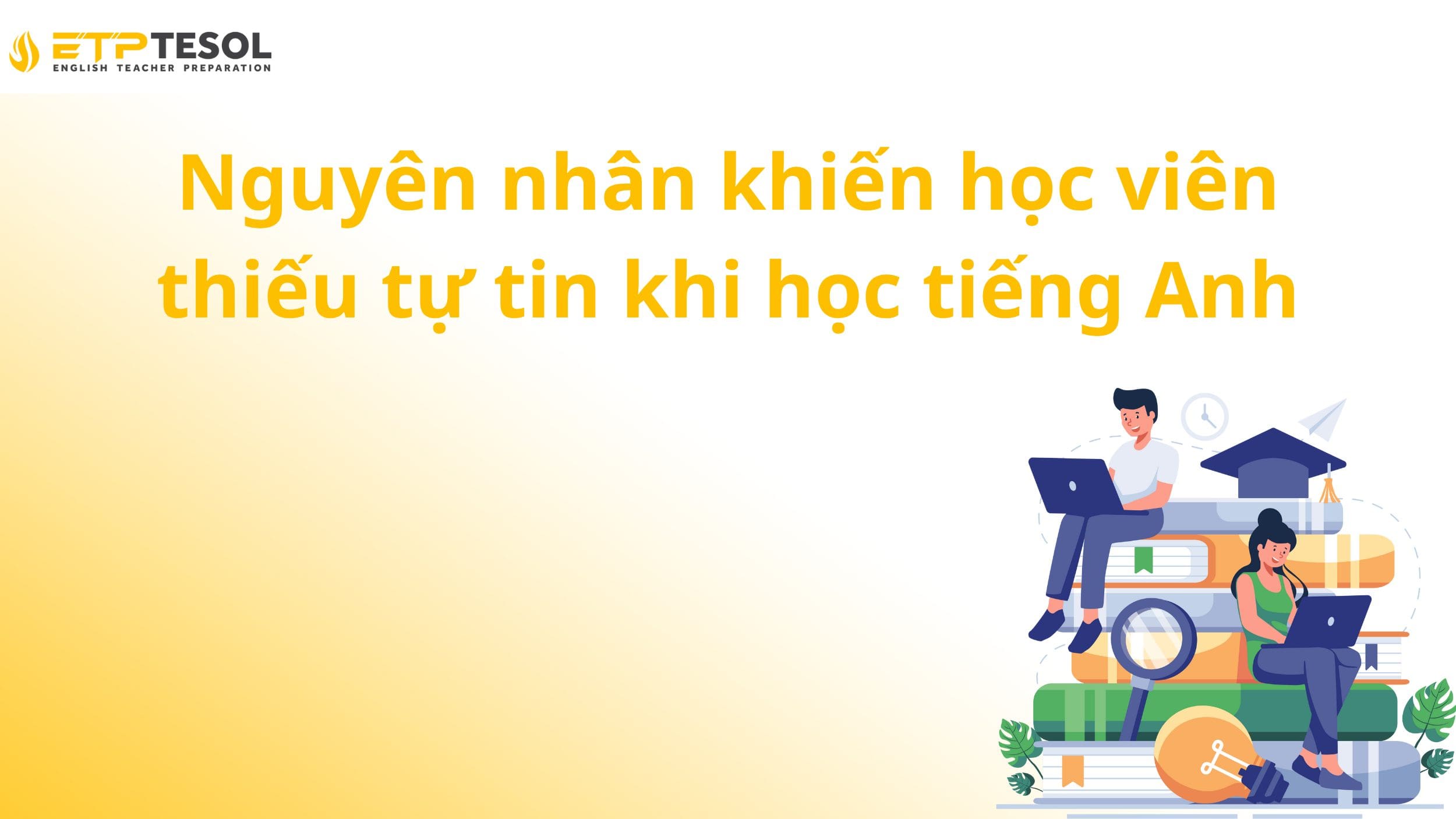 Nguyên nhân khiến học viên thiếu tự tin khi học tiếng Anh