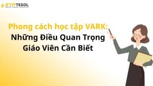 Phong cách học tập VARK: Những Điều Quan Trọng Giáo Viên Cần Biết