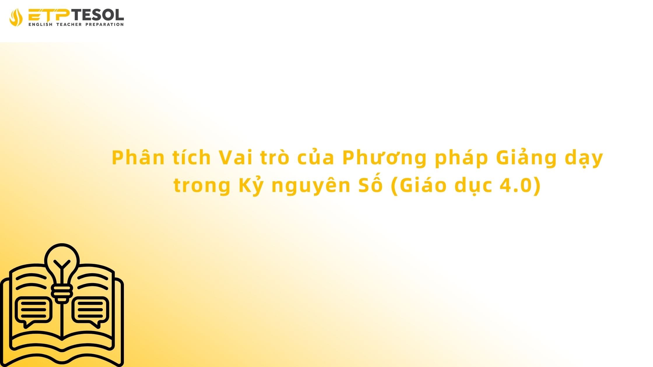 Phân tích Vai trò của Phương pháp Giảng dạy trong Kỷ nguyên Số (Giáo dục 4.0)