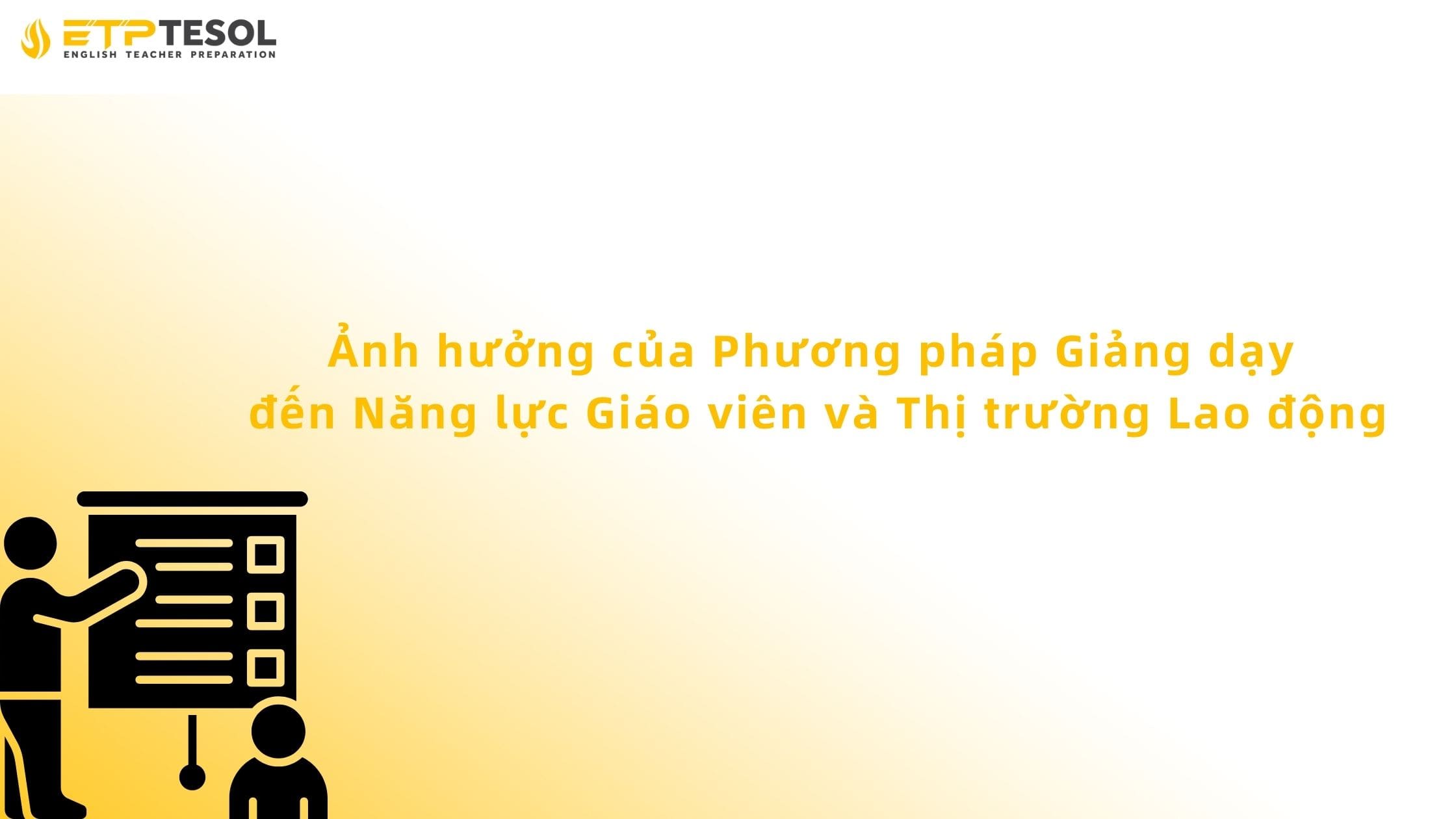 Ảnh hưởng của Phương pháp Giảng dạy đến Năng lực Giáo viên và Thị trường Lao động