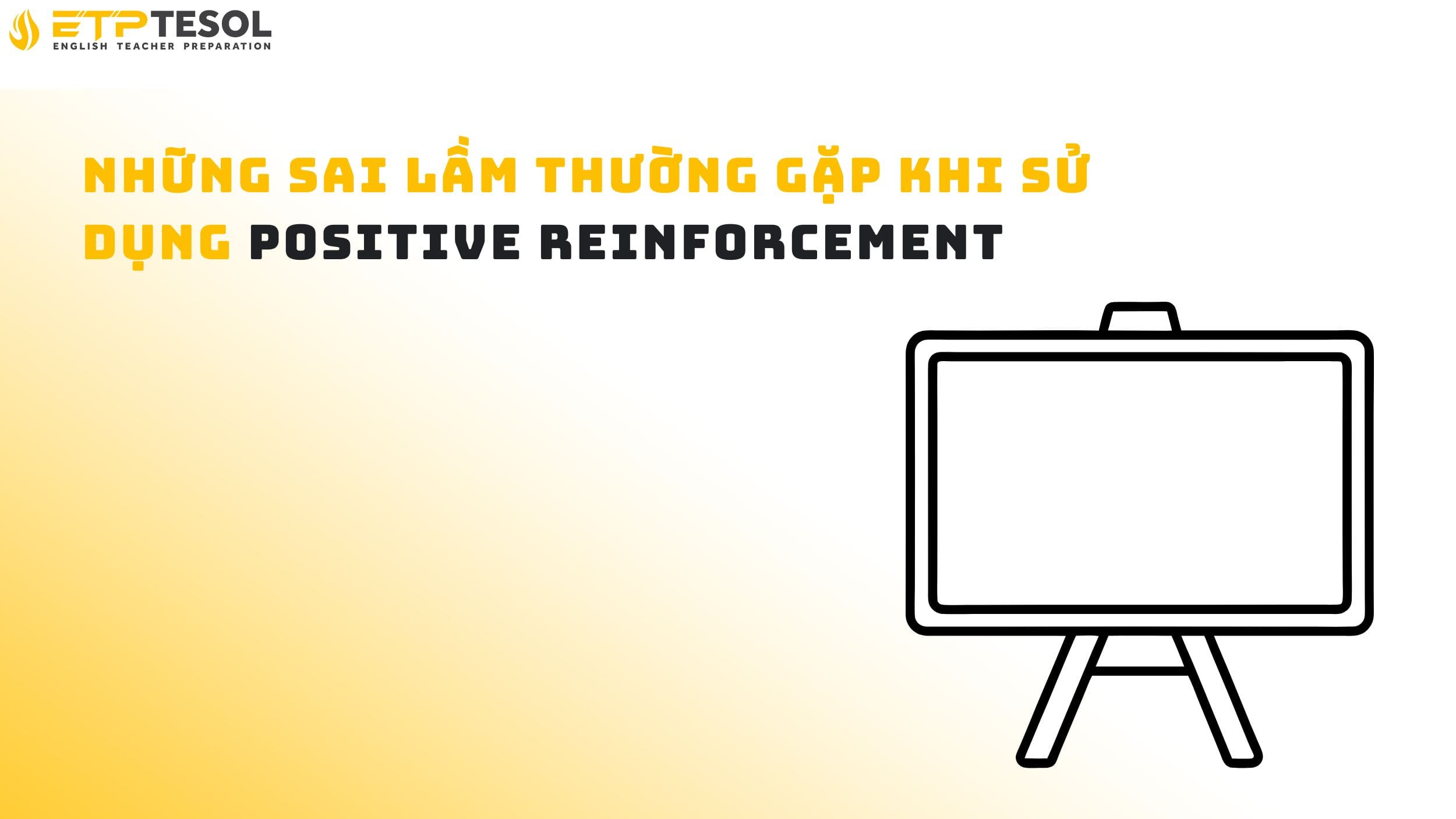 Những sai lầm thường gặp khi sử dụng positive reinforcement