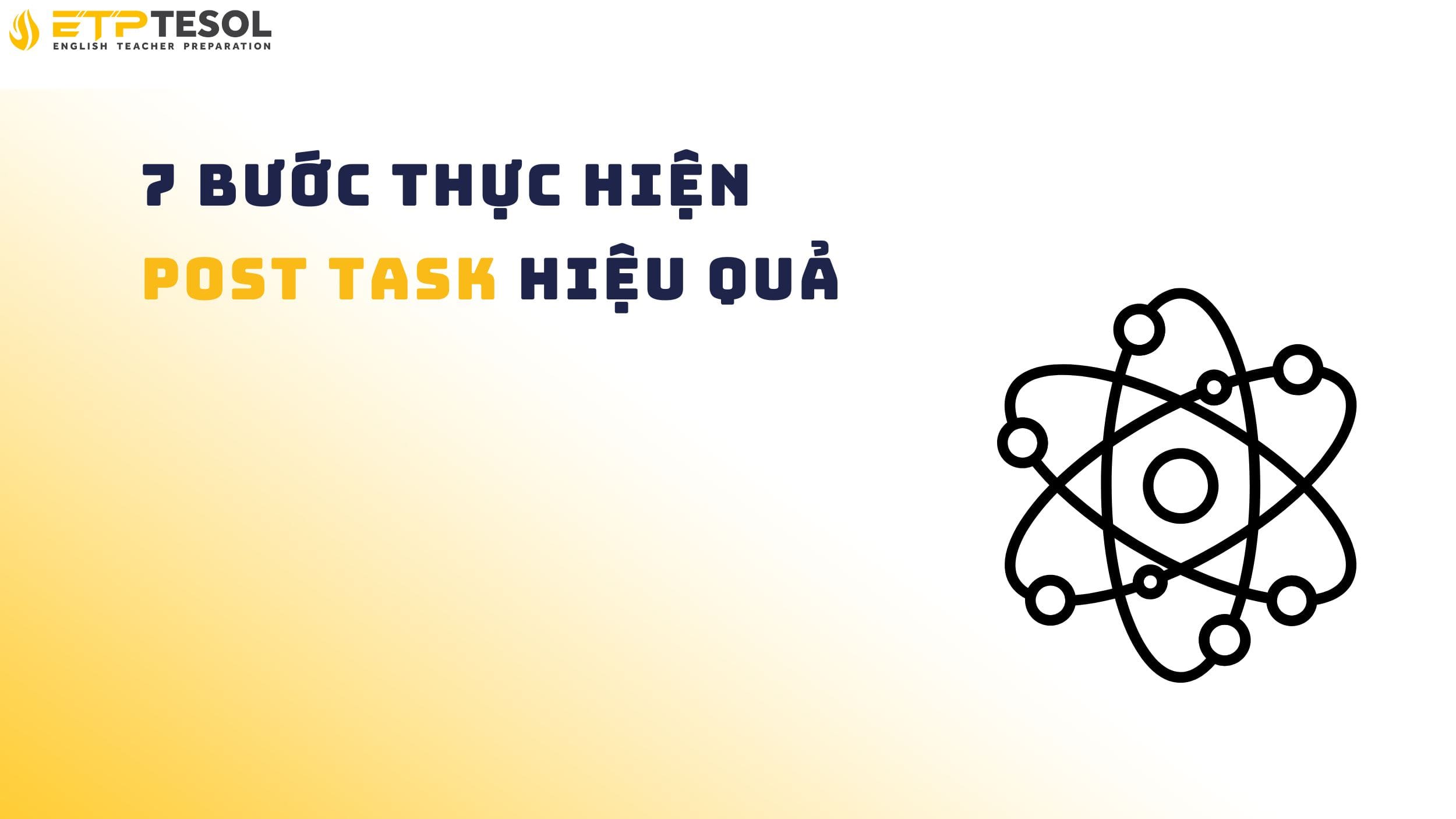 7 Bước Hiểu Rõ “Post Task” Trong Giảng Dạy Tiếng Anh Hiện Đại 15 Các bước thực hiện post task hiệu quả