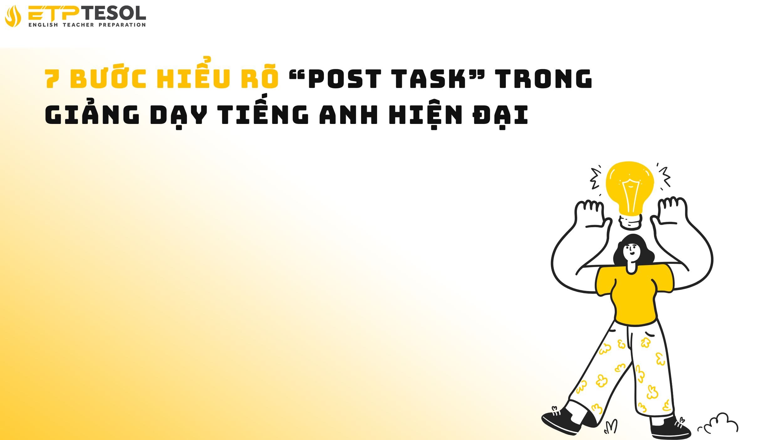 7 Bước Hiểu Rõ “Post Task” Trong Giảng Dạy Tiếng Anh Hiện Đại 14 7 Bước Hiểu Rõ “Post Task” Trong Giảng Dạy Tiếng Anh Hiện Đại