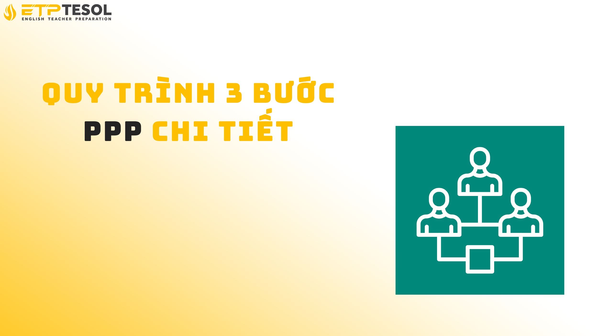 Quy trình 3 bước PPP chi tiết
