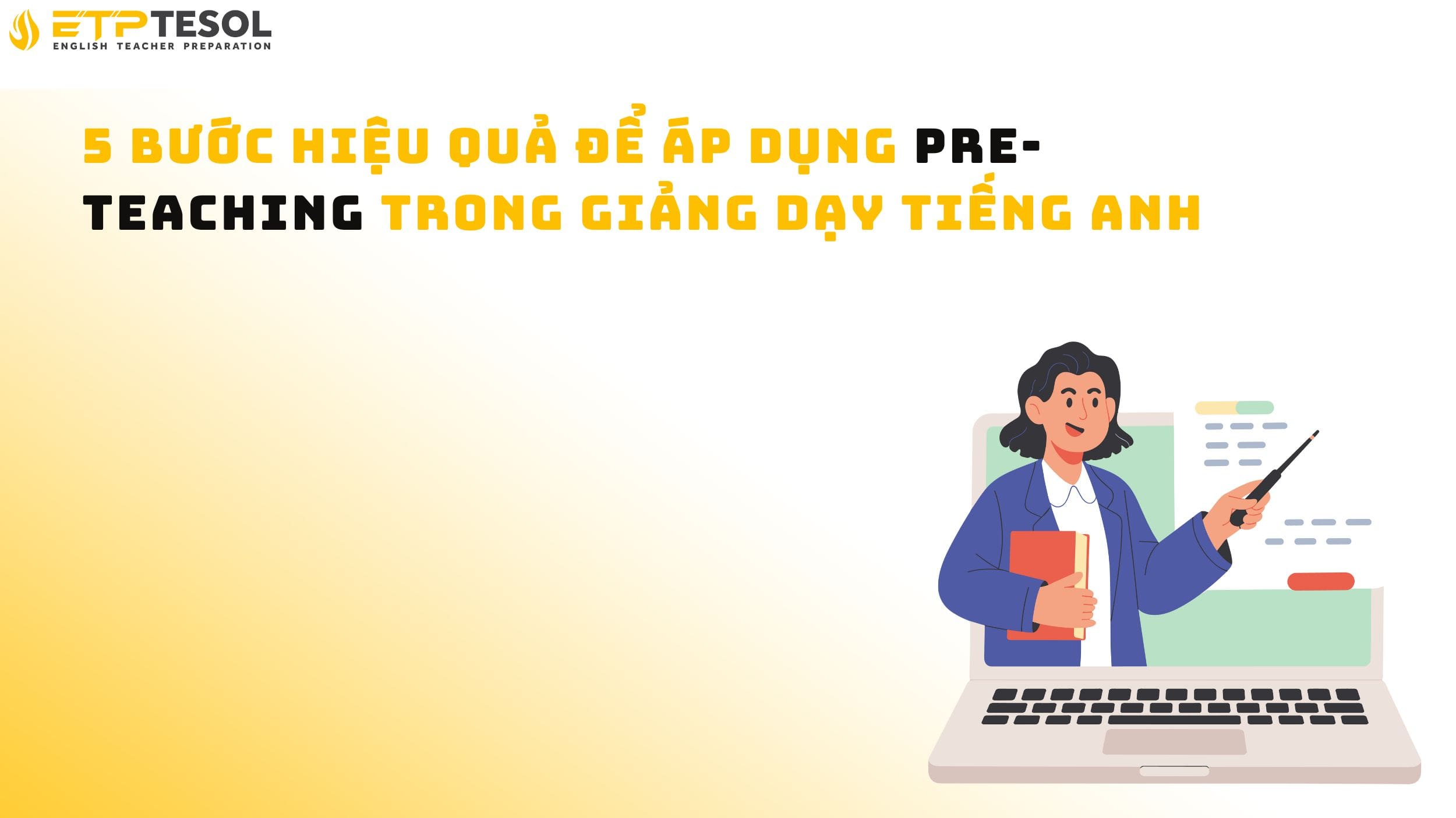 5 bước hiệu quả để áp dụng Pre-Teaching trong giảng dạy tiếng Anh