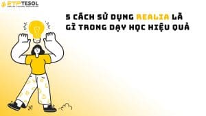 5 cách sử dụng Realia là gì trong dạy học hiệu quả