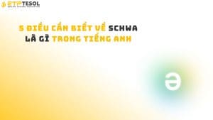 5 điều cần biết về Schwa là gì trong tiếng Anh