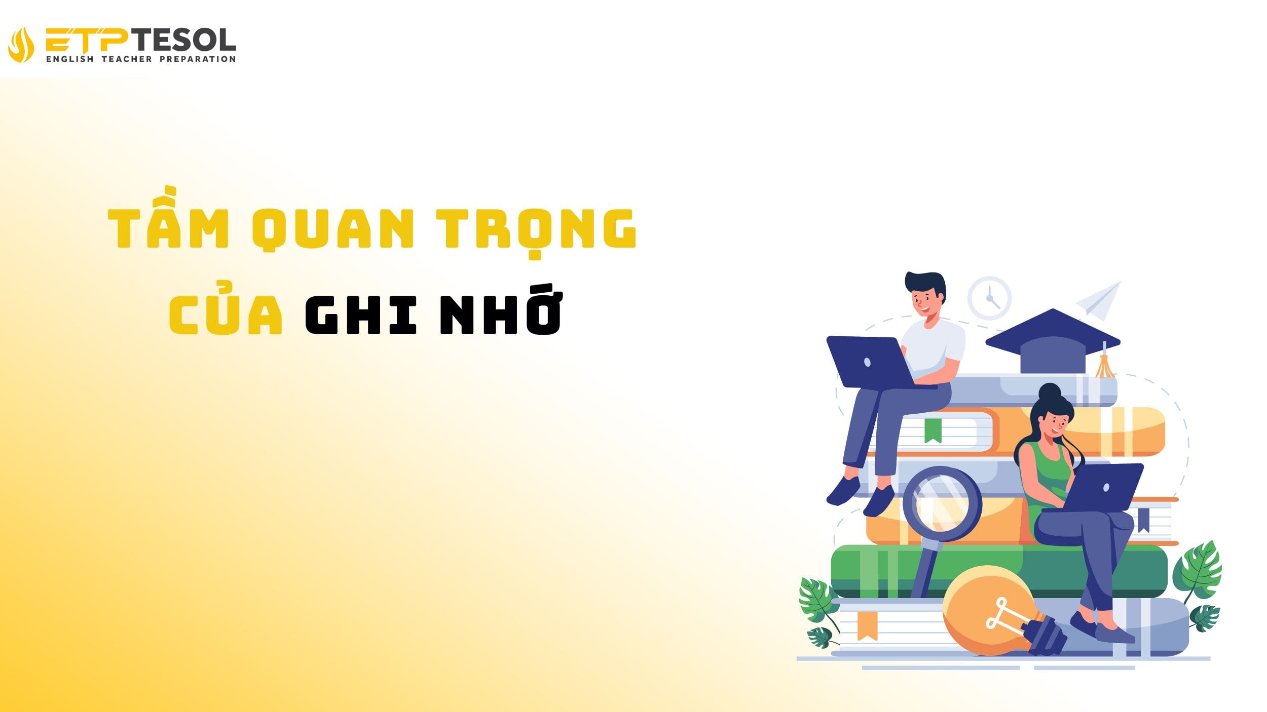 Khám phá tầm quan trọng của ghi nhớ