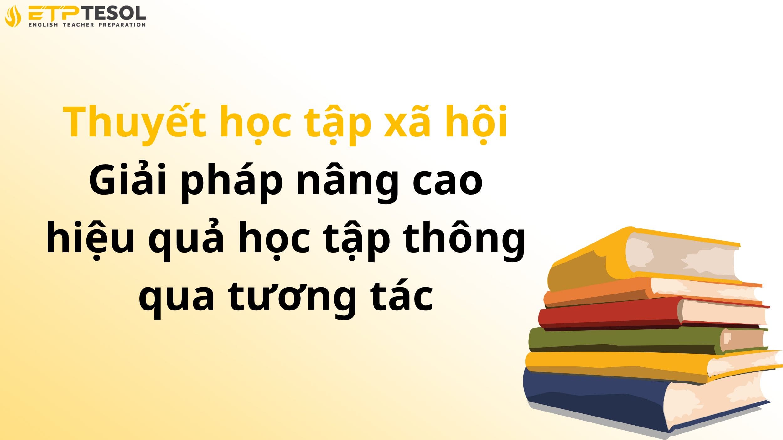 Thuyết học tập xã hội – Giải pháp nâng cao hiệu quả học tập thông qua tương tác 2 Thuyết học tập xã hội – Giải pháp nâng cao hiệu quả học tập thông qua tương tác