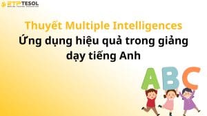 Thuyết Multiple Intelligences – Ứng dụng hiệu quả trong giảng dạy tiếng Anh
