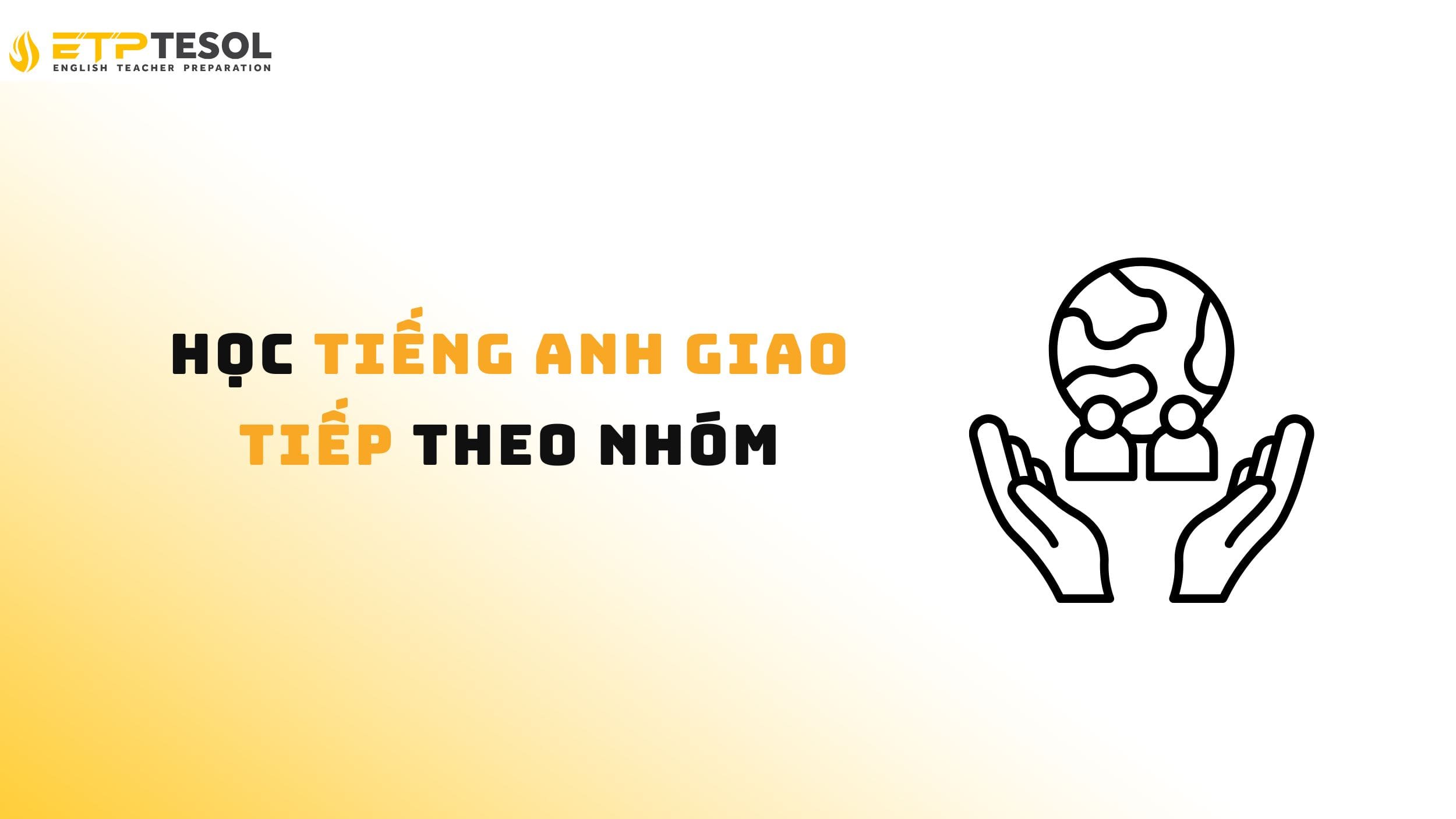 9 Lý Do Nên Học Tiếng Anh Giao Tiếp Theo Nhóm Hiệu Quả 2 Lợi ích của học tiếng Anh giao tiếp theo nhóm