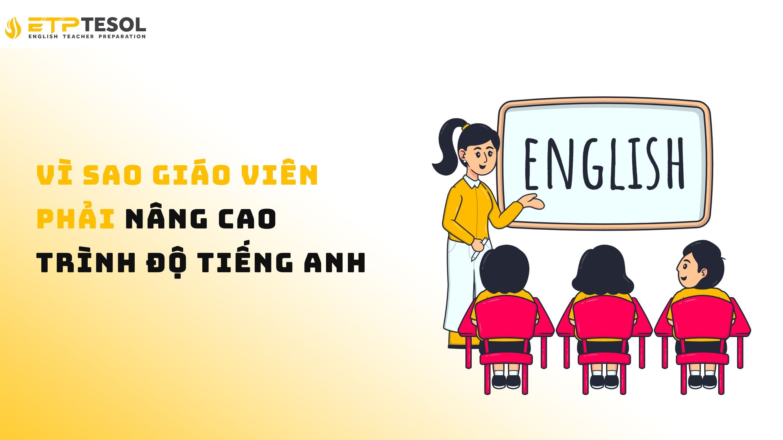Tìm hiểu lý do giáo viên phải nâng cao trình độ tiếng Anh