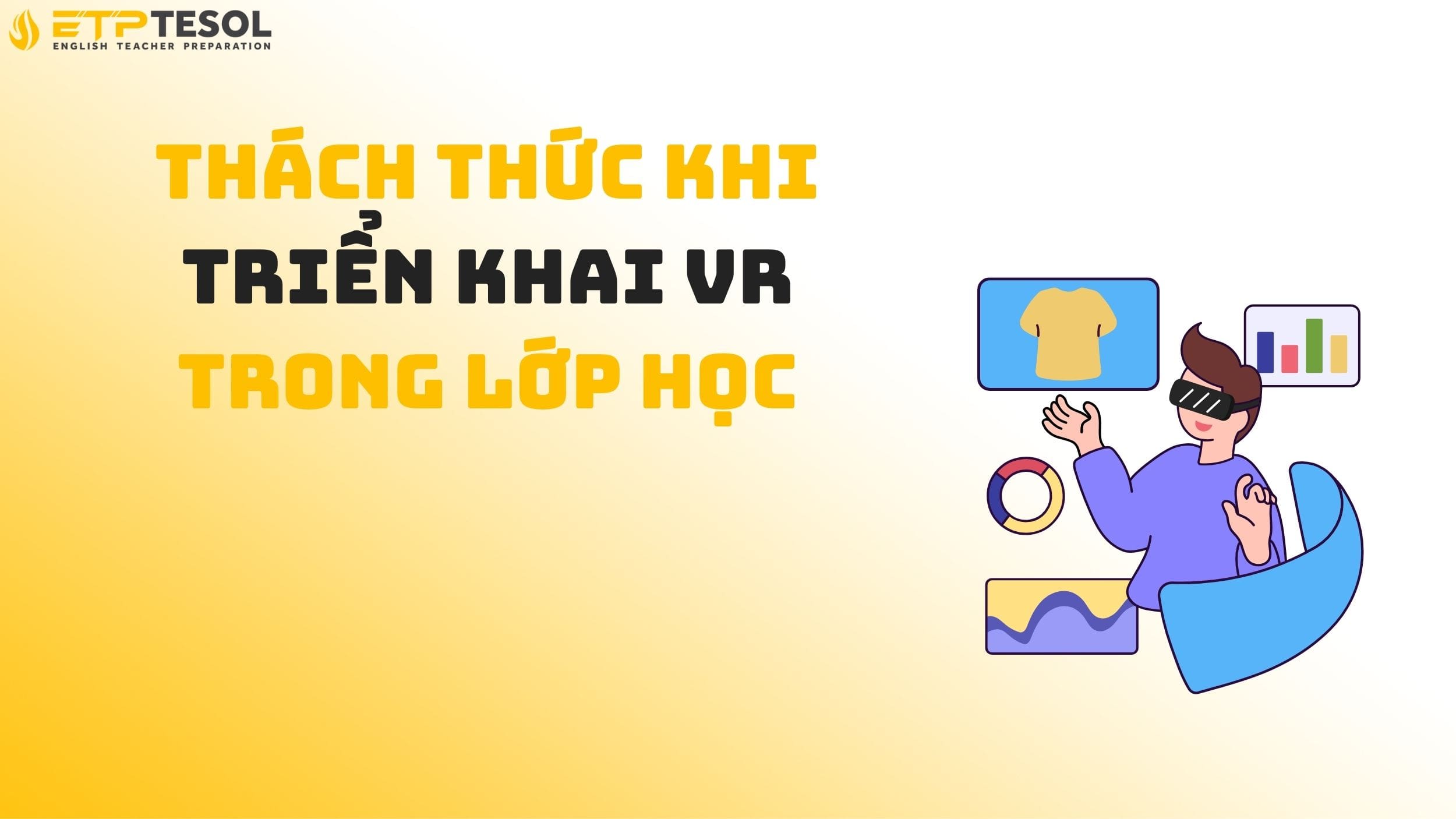 5 lợi ích nổi bật của ứng dụng VR trong giáo dục 15 Thách thức khi triển khai VR trong lớp học