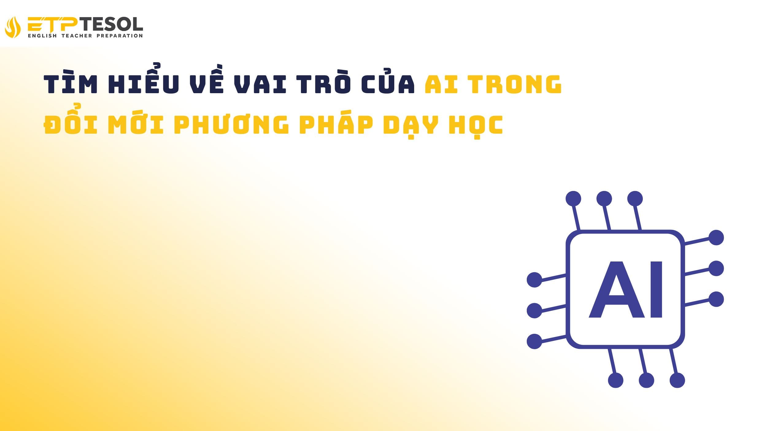 Vai trò của AI trong đổi mới phương pháp dạy học