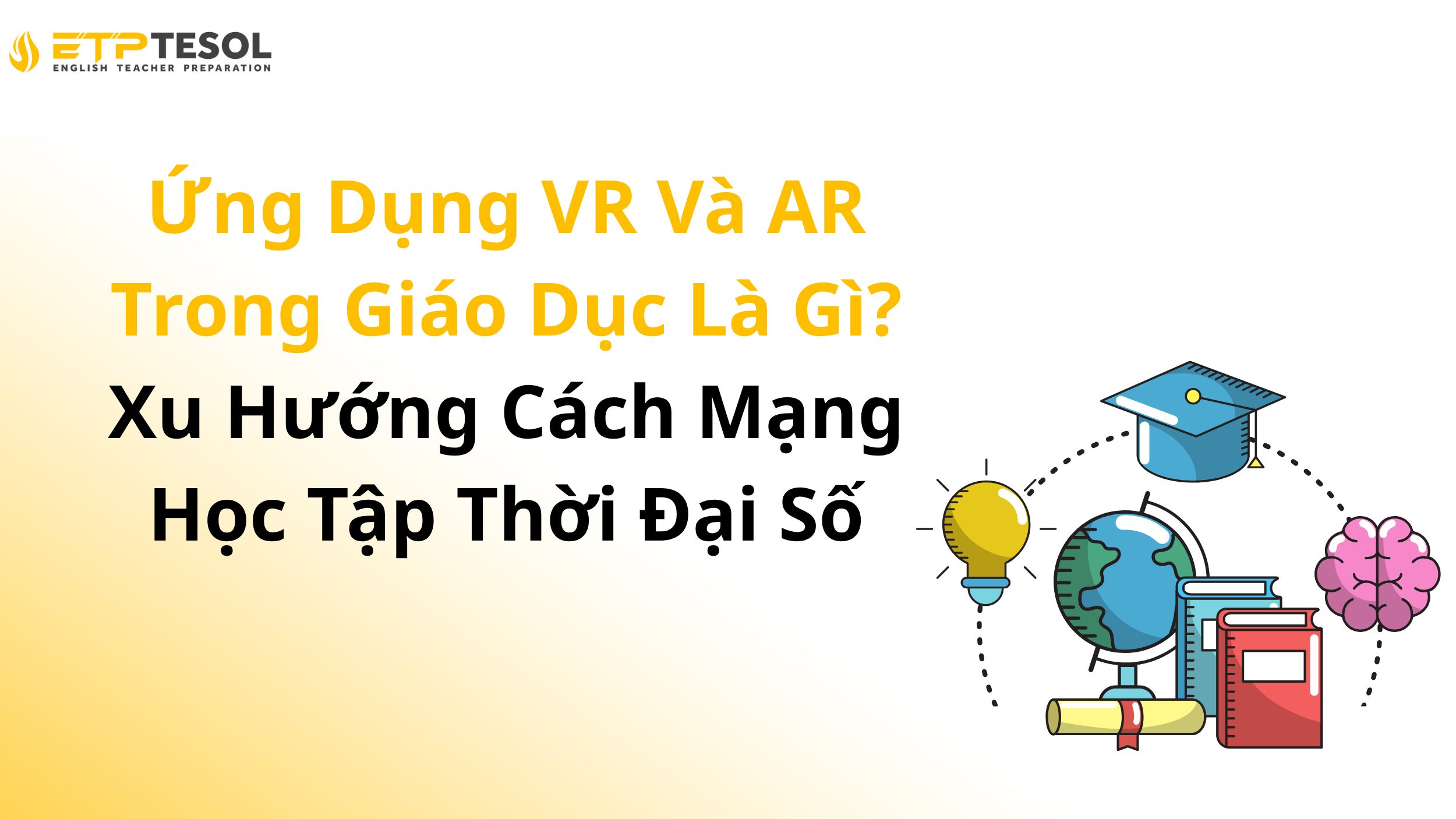 Ứng Dụng VR Và AR Trong Giáo Dục Là Gì? Xu Hướng Cách Mạng Học Tập Thời Đại Số
