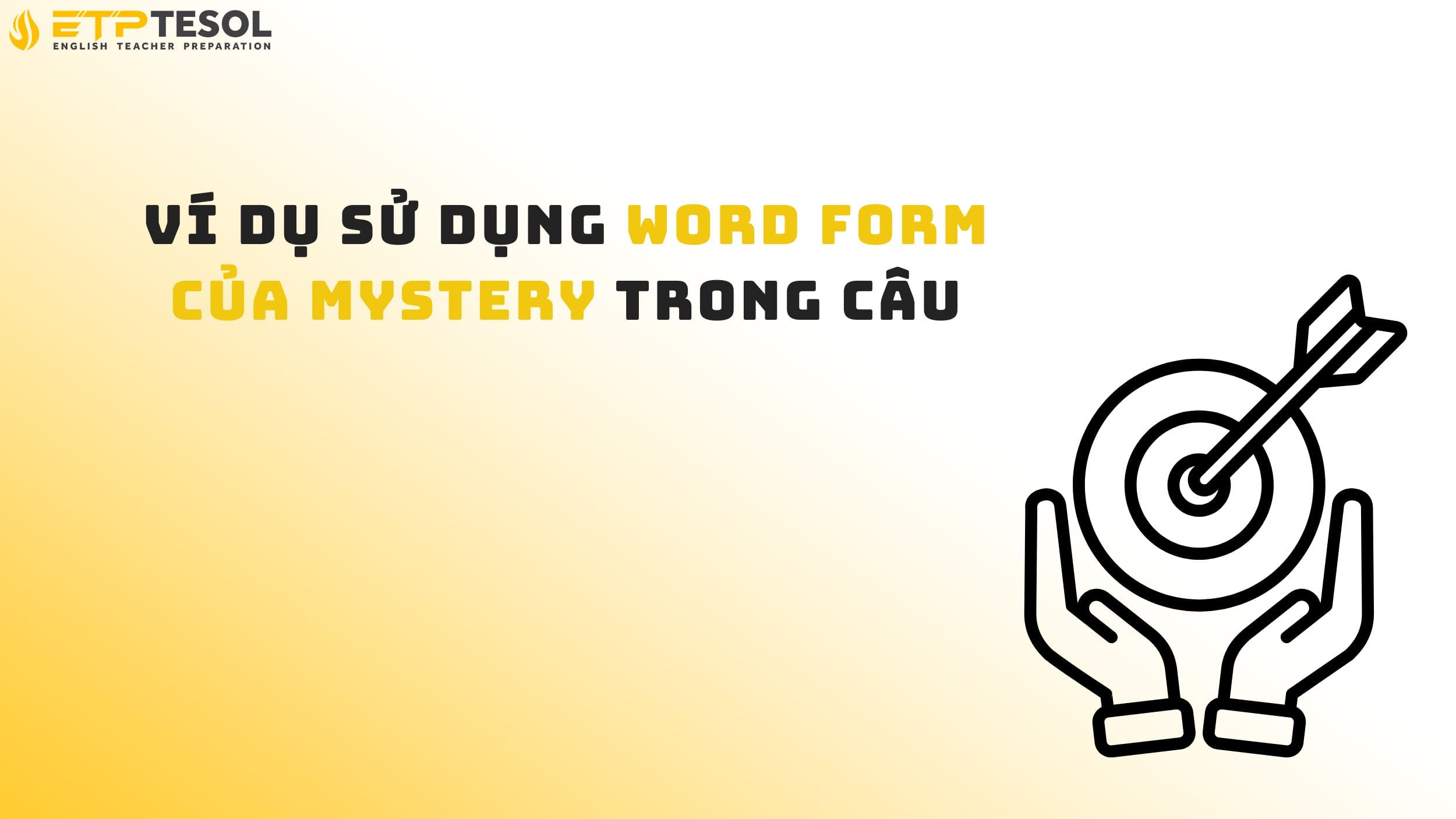 Ví dụ sử dụng word form của mystery trong câu