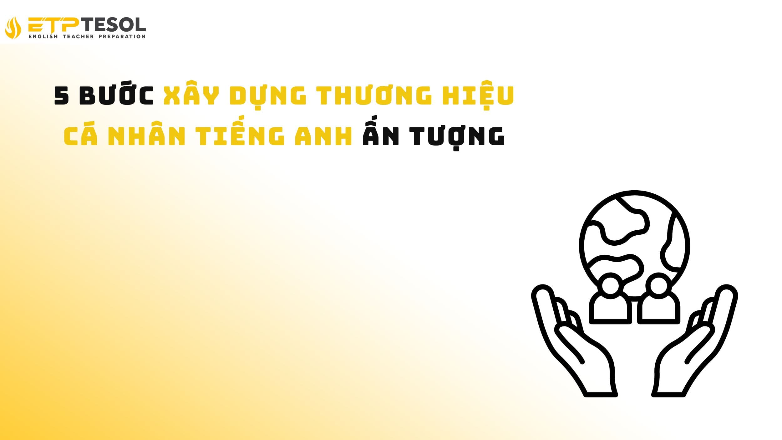 5 Bước Xây Dựng Thương Hiệu Cá Nhân Tiếng Anh Ấn Tượng 14 5 Bước Xây Dựng Thương Hiệu Cá Nhân Tiếng Anh Ấn Tượng