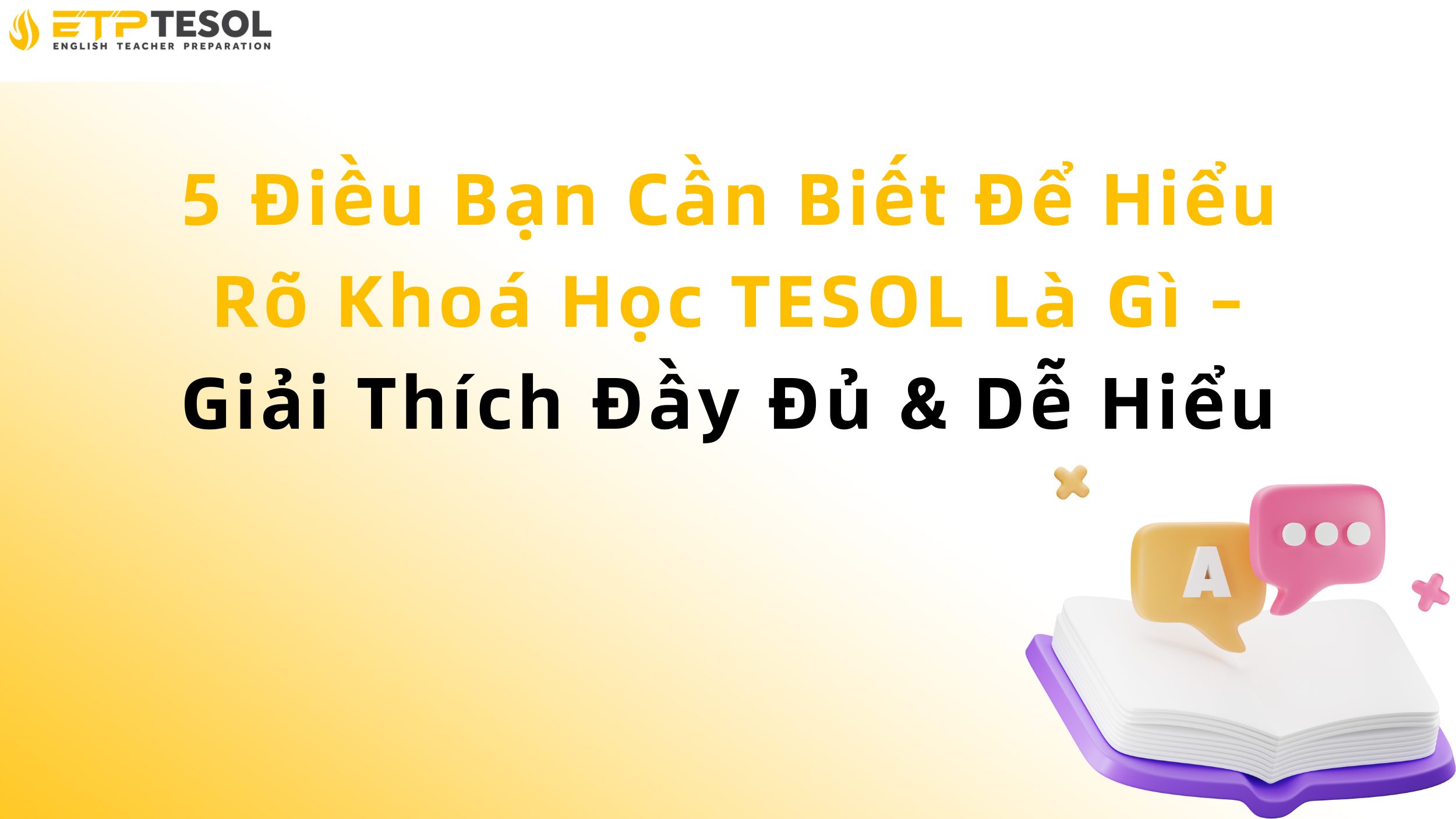 5 Điều Bạn Cần Biết Để Hiểu Rõ Khoá Học TESOL Là Gì – Giải Thích Đầy Đủ & Dễ Hiểu 13 5 Điều Bạn Cần Biết Để Hiểu Rõ Khoá Học TESOL Là Gì – Giải Thích Đầy Đủ & Dễ Hiểu