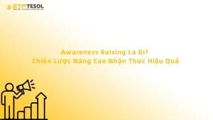 Awareness Raising Là Gì? Chiến Lược Nâng Cao Nhận Thức Hiệu Quả