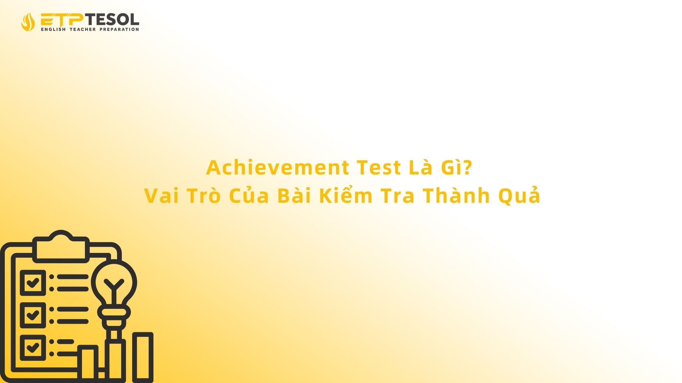 Achievement Test Là Gì? Vai Trò Của Bài Kiểm Tra Thành Quả