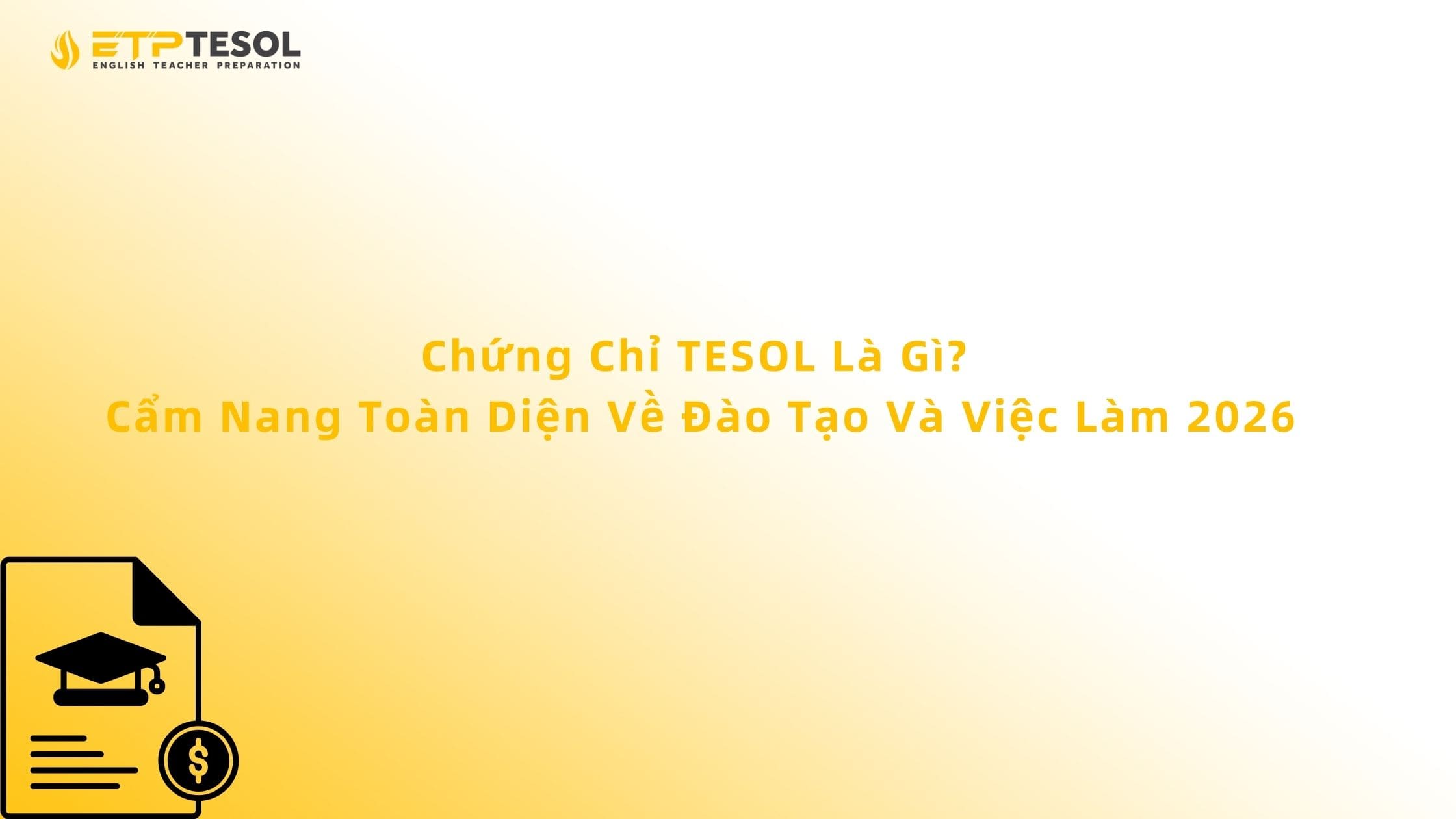 Chứng Chỉ TESOL Là Gì? Cẩm Nang Toàn Diện Về Đào Tạo Và Việc Làm 2026 13 Chứng Chỉ TESOL Là Gì? Cẩm Nang Toàn Diện Về Đào Tạo Và Việc Làm 2026