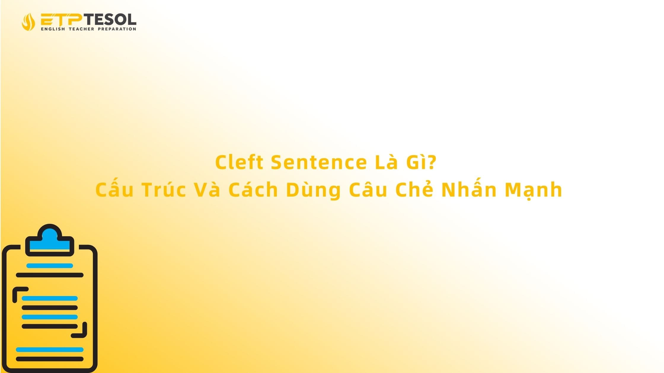 Cleft Sentence Là Gì? Cấu Trúc Và Cách Dùng Câu Chẻ Nhấn Mạnh 13 Cleft Sentence Là Gì? Cấu Trúc Và Cách Dùng Câu Chẻ Nhấn Mạnh