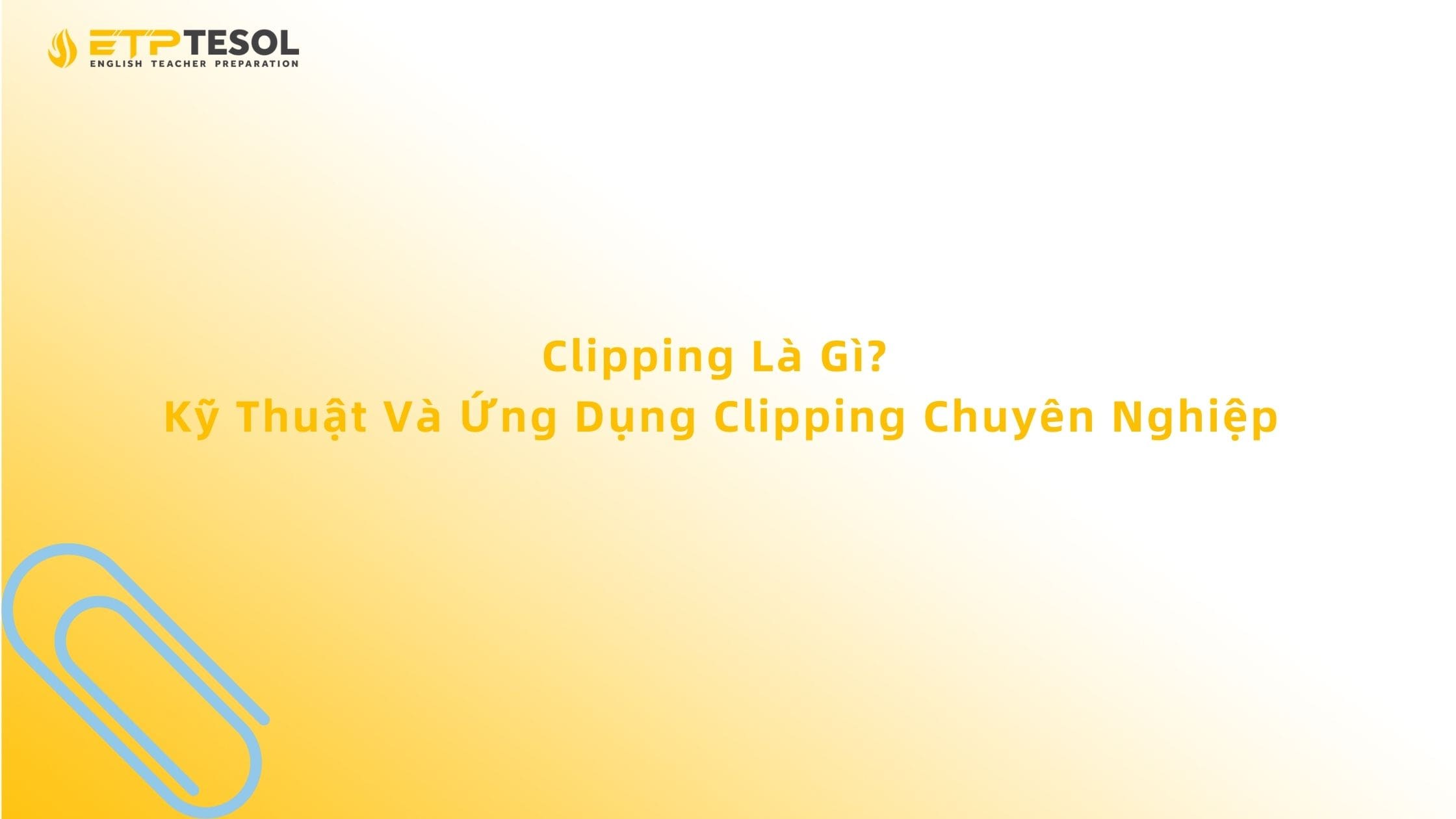 Clipping Là Gì? Kỹ Thuật Và Ứng Dụng Clipping Chuyên Nghiệp