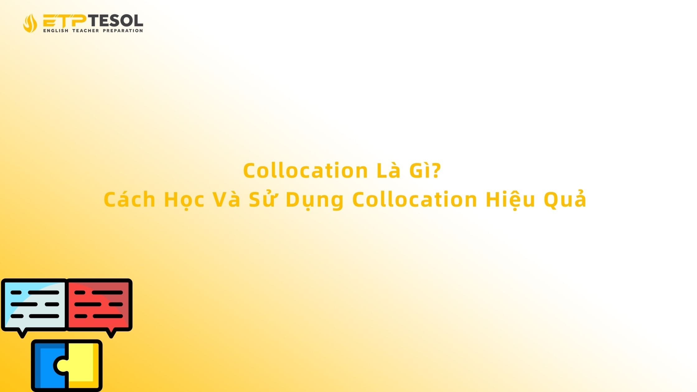 Collocation Là Gì? Cách Học Và Sử Dụng Collocation Hiệu Quả