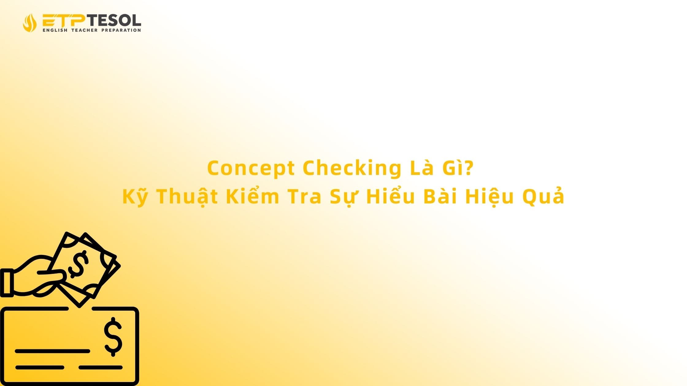 Concept Checking Là Gì? Kỹ Thuật Kiểm Tra Sự Hiểu Bài Hiệu Quả 13 Concept Checking