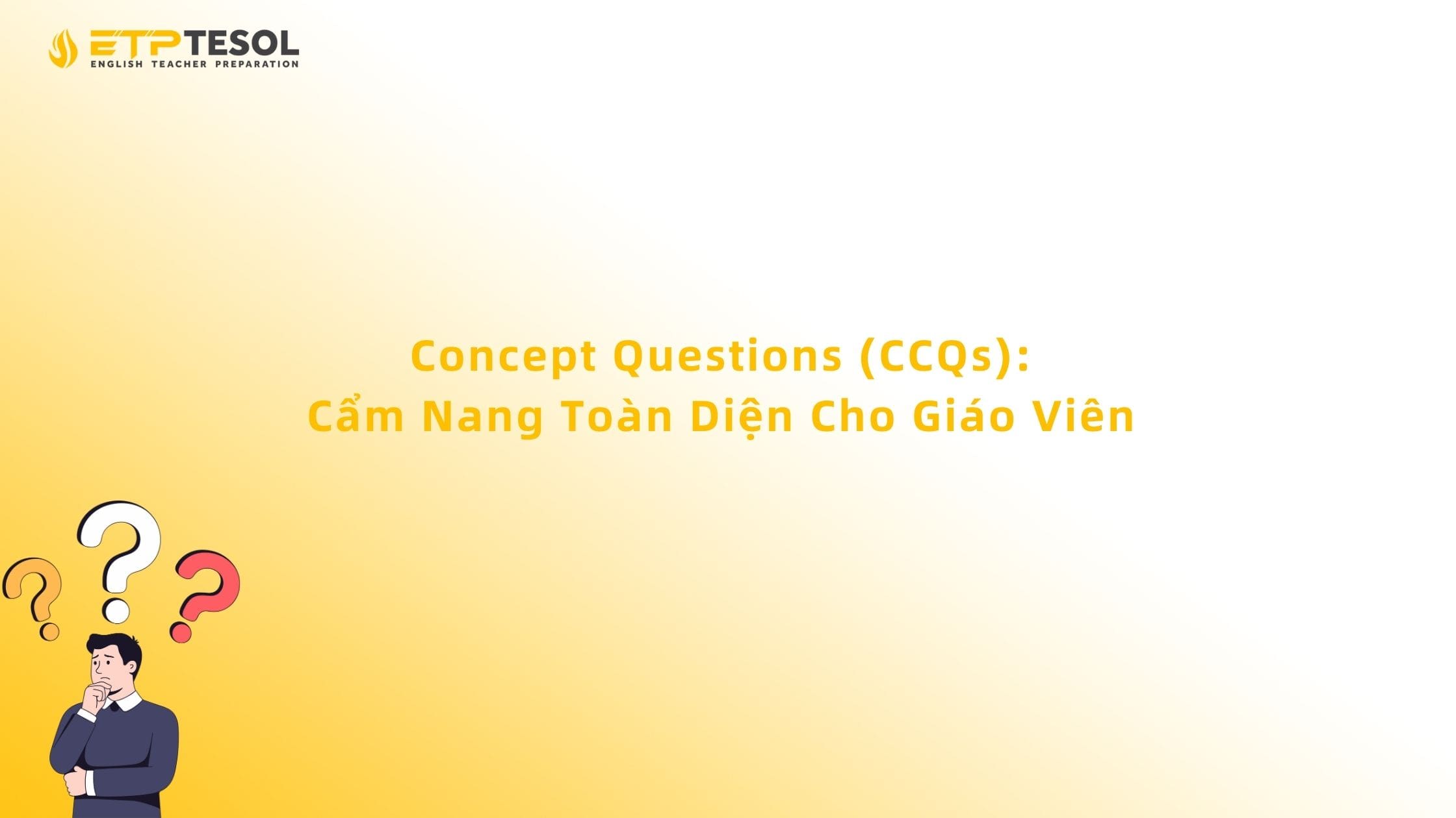 Concept Questions (CCQs): Cẩm Nang Toàn Diện Cho Giáo Viên 13 Concept Questions
