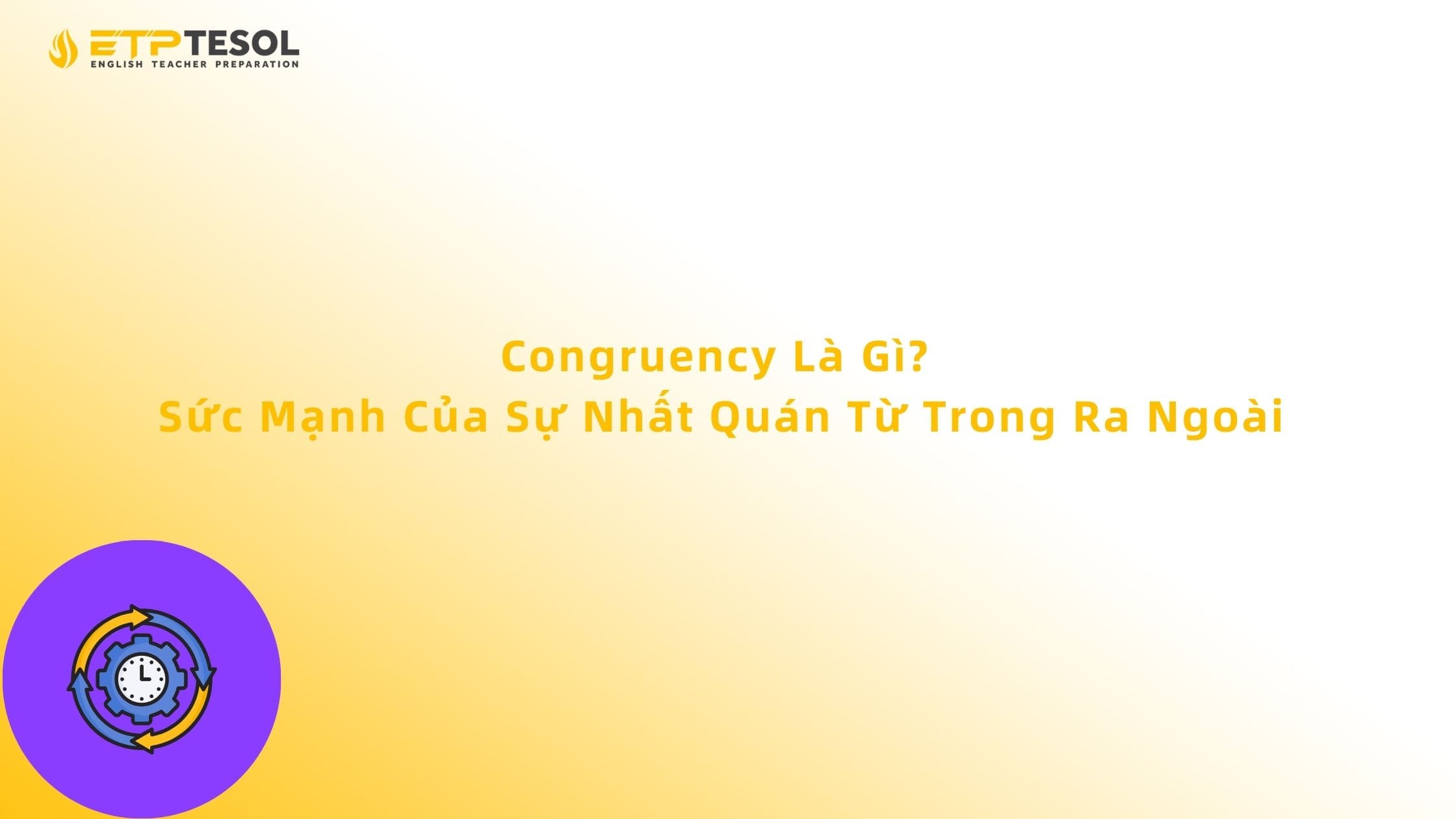 Congruency Là Gì? Sức Mạnh Của Sự Nhất Quán Từ Trong Ra Ngoài