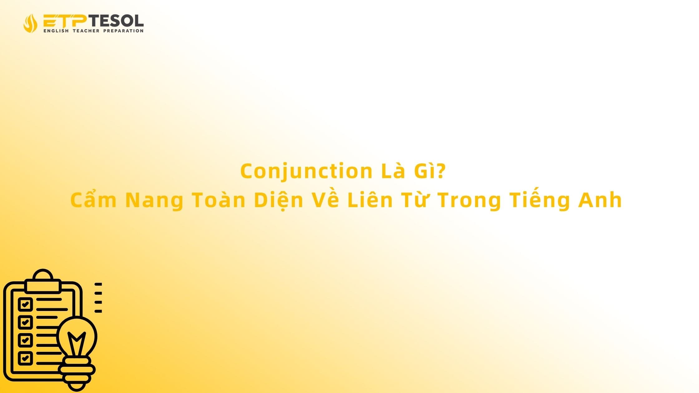 Conjunction Là Gì? Cẩm Nang Toàn Diện Về Liên Từ Trong Tiếng Anh 13 Conjunction