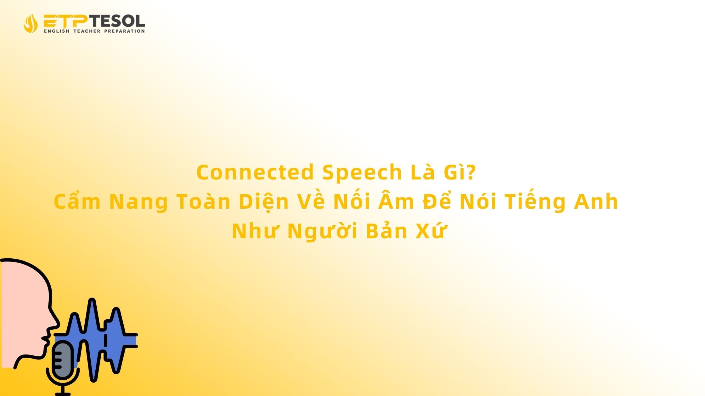 Connected Speech Là Gì? Cẩm Nang Toàn Diện Về Nối Âm Để Nói Tiếng Anh Như Người Bản Xứ 13 Connected Speech