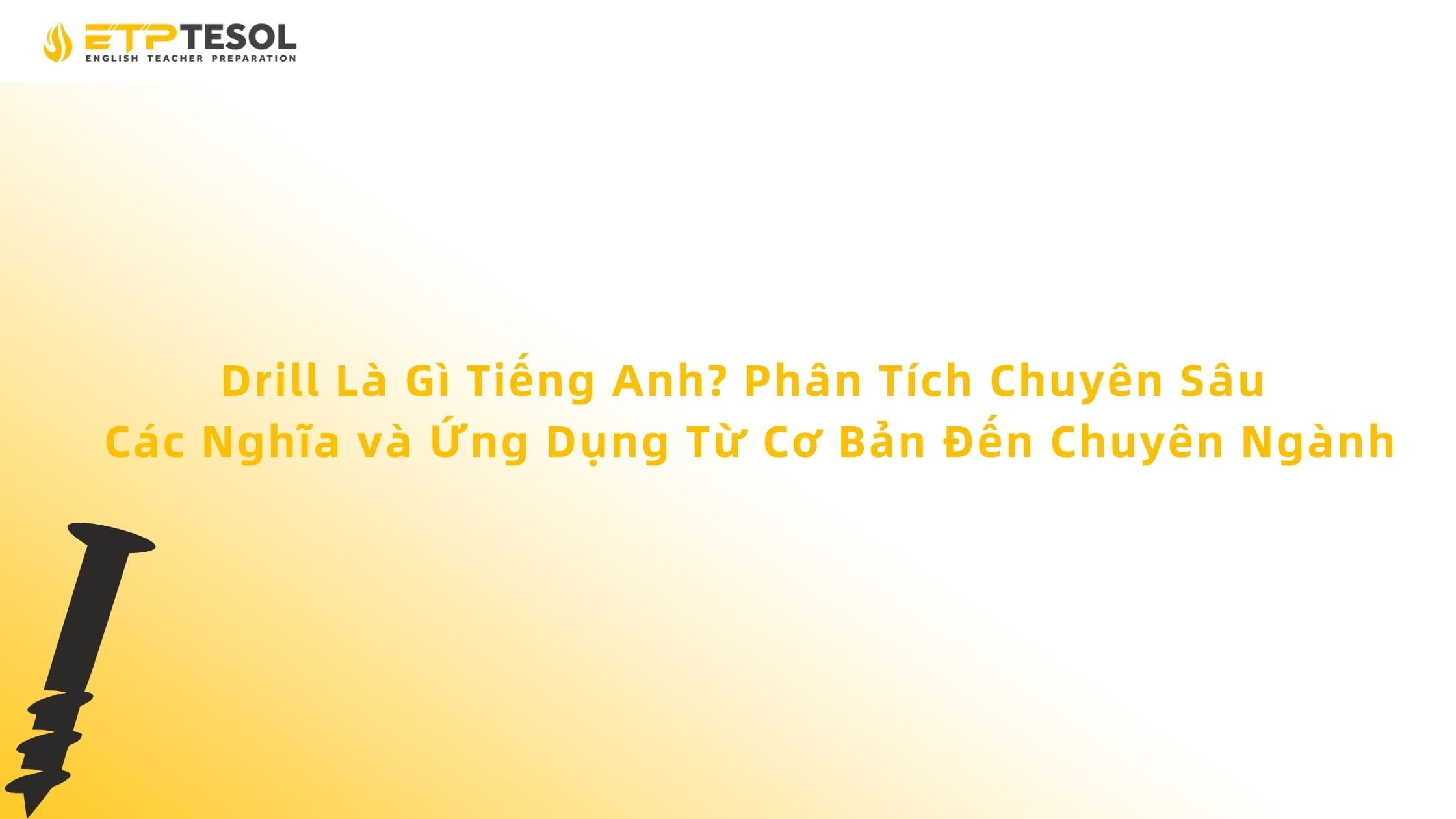Drill Là Gì Tiếng Anh? Phân Tích Chuyên Sâu Các Nghĩa và Ứng Dụng Từ Cơ Bản Đến Chuyên Ngành