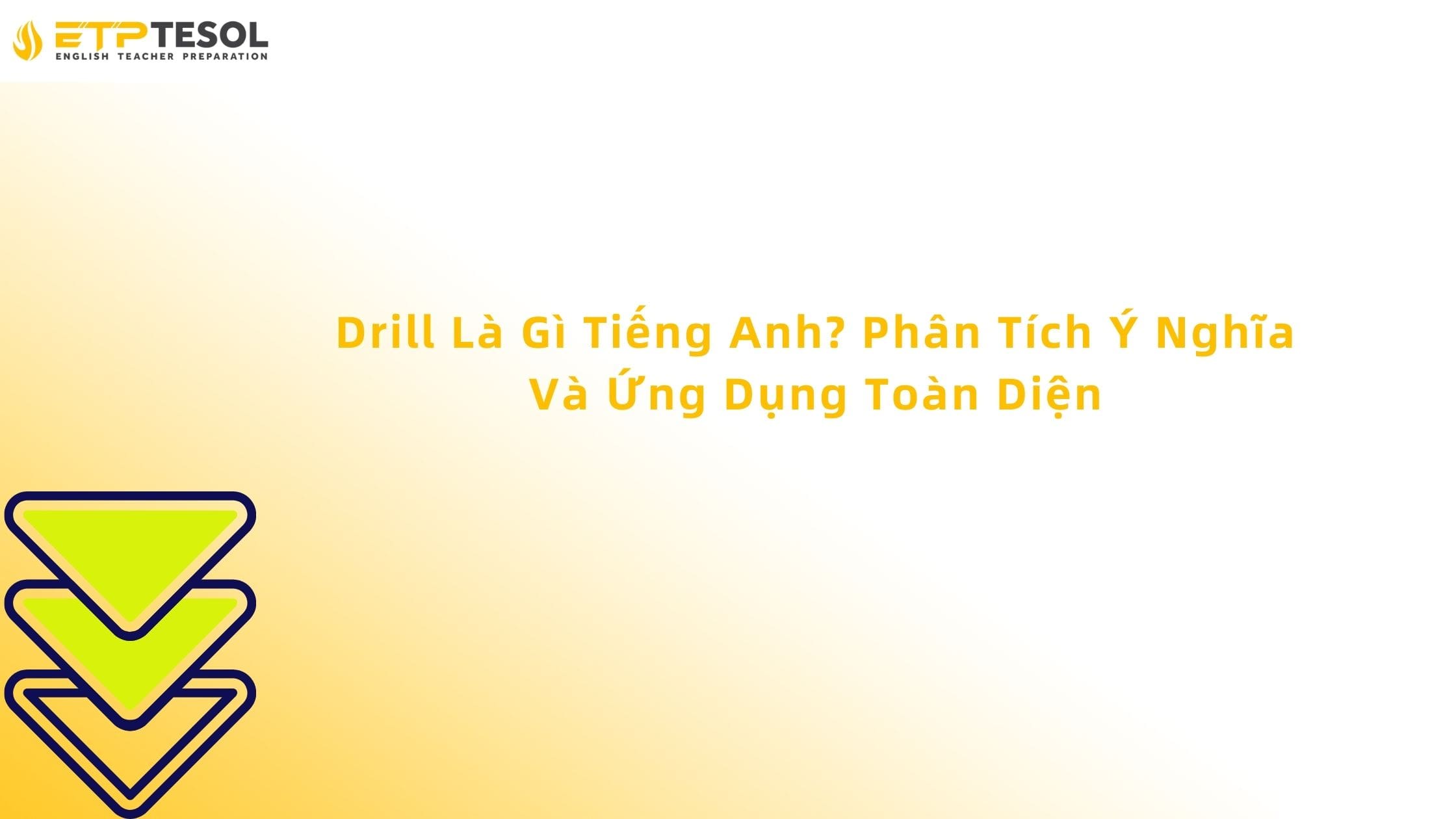 Drill Là Gì Tiếng Anh? Phân Tích Ý Nghĩa Và Ứng Dụng Toàn Diện