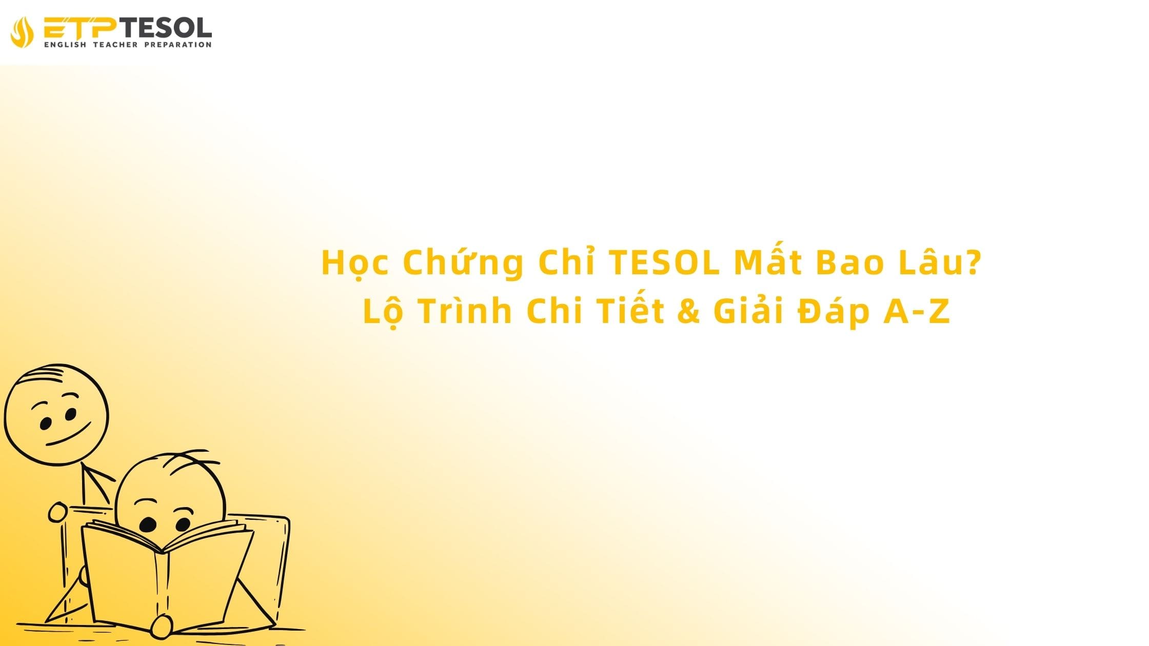 Học Chứng Chỉ TESOL Mất Bao Lâu? Lộ Trình Chi Tiết & Giải Đáp A-Z 13 Học Chứng Chỉ TESOL Mất Bao Lâu? Lộ Trình Chi Tiết & Giải Đáp A-Z