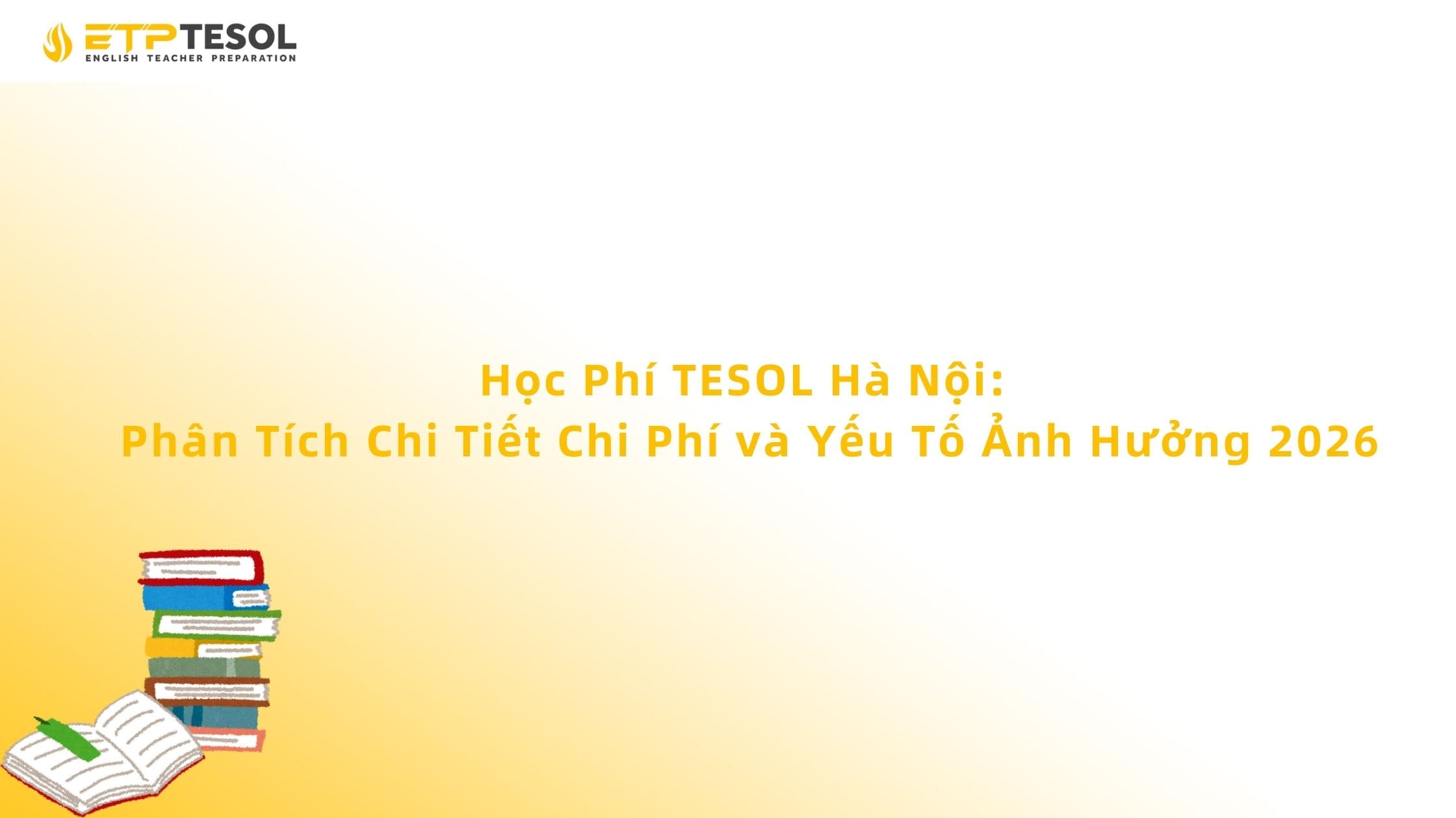 Học Phí TESOL Hà Nội: Phân Tích Chi Tiết Chi Phí và Yếu Tố Ảnh Hưởng 2026