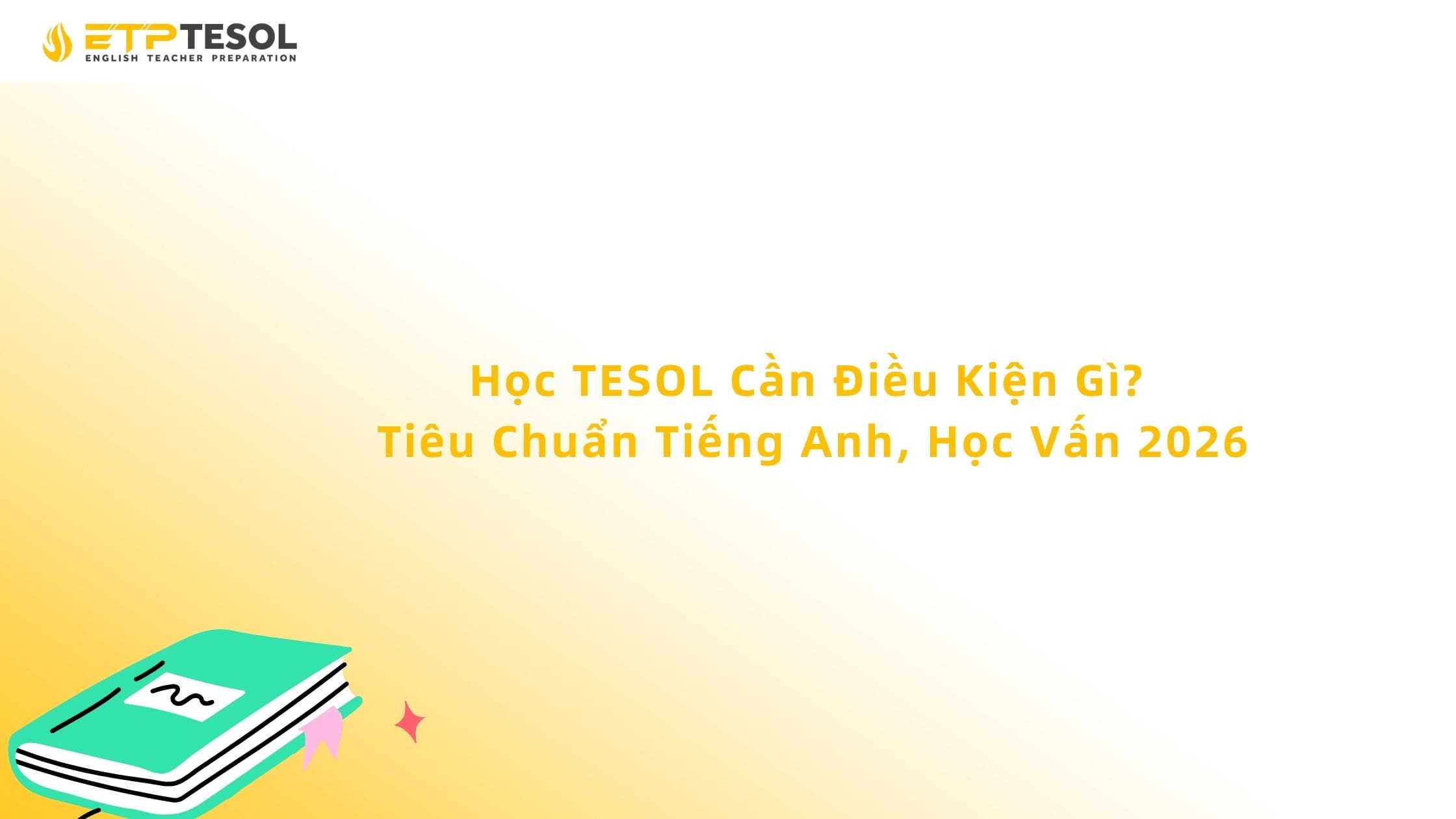 Học TESOL Cần Điều Kiện Gì? Tiêu Chuẩn Tiếng Anh, Học Vấn 2026