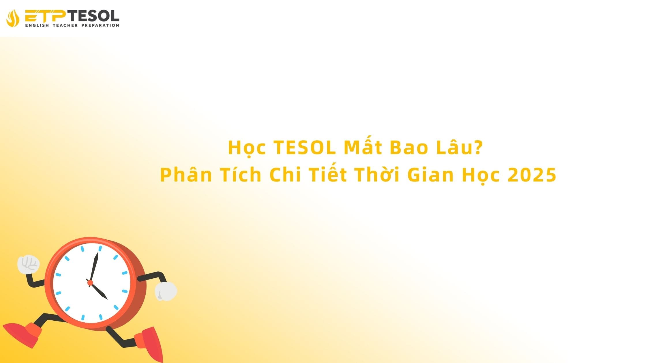 Học TESOL Mất Bao Lâu? Phân Tích Chi Tiết Thời Gian Học 2025