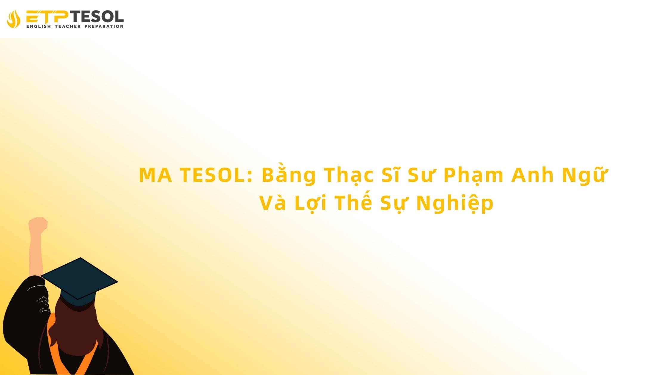 MA TESOL: Bằng Thạc Sĩ Sư Phạm Anh Ngữ Và Lợi Thế Sự Nghiệp