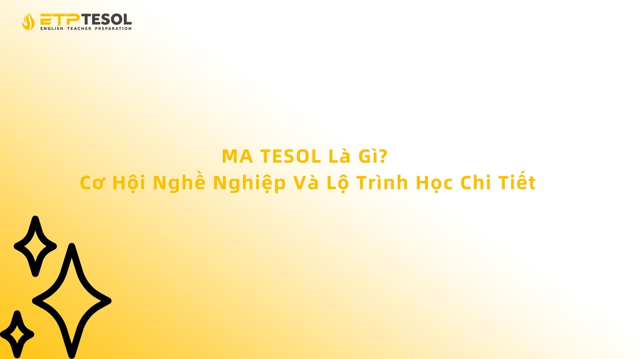 MA TESOL Là Gì? Cơ Hội Nghề Nghiệp Và Lộ Trình Học Chi Tiết 13 MA TESOL Là Gì? Cơ Hội Nghề Nghiệp Và Lộ Trình Học Chi Tiết
