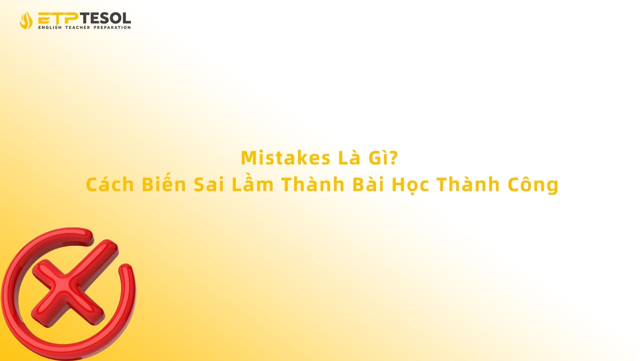 Mistakes Là Gì? Cách Biến Sai Lầm Thành Bài Học Thành Công