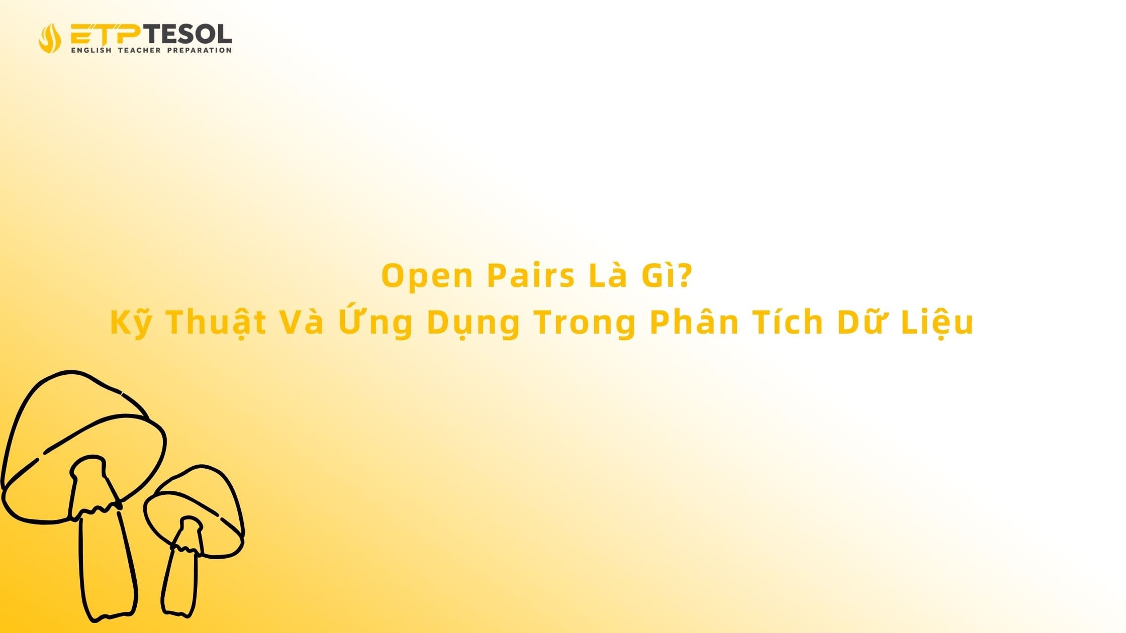 Open Pairs Là Gì? Kỹ Thuật Và Ứng Dụng Trong Phân Tích Dữ Liệu 13 Open Pairs Là Gì? Kỹ Thuật Và Ứng Dụng Trong Phân Tích Dữ Liệu