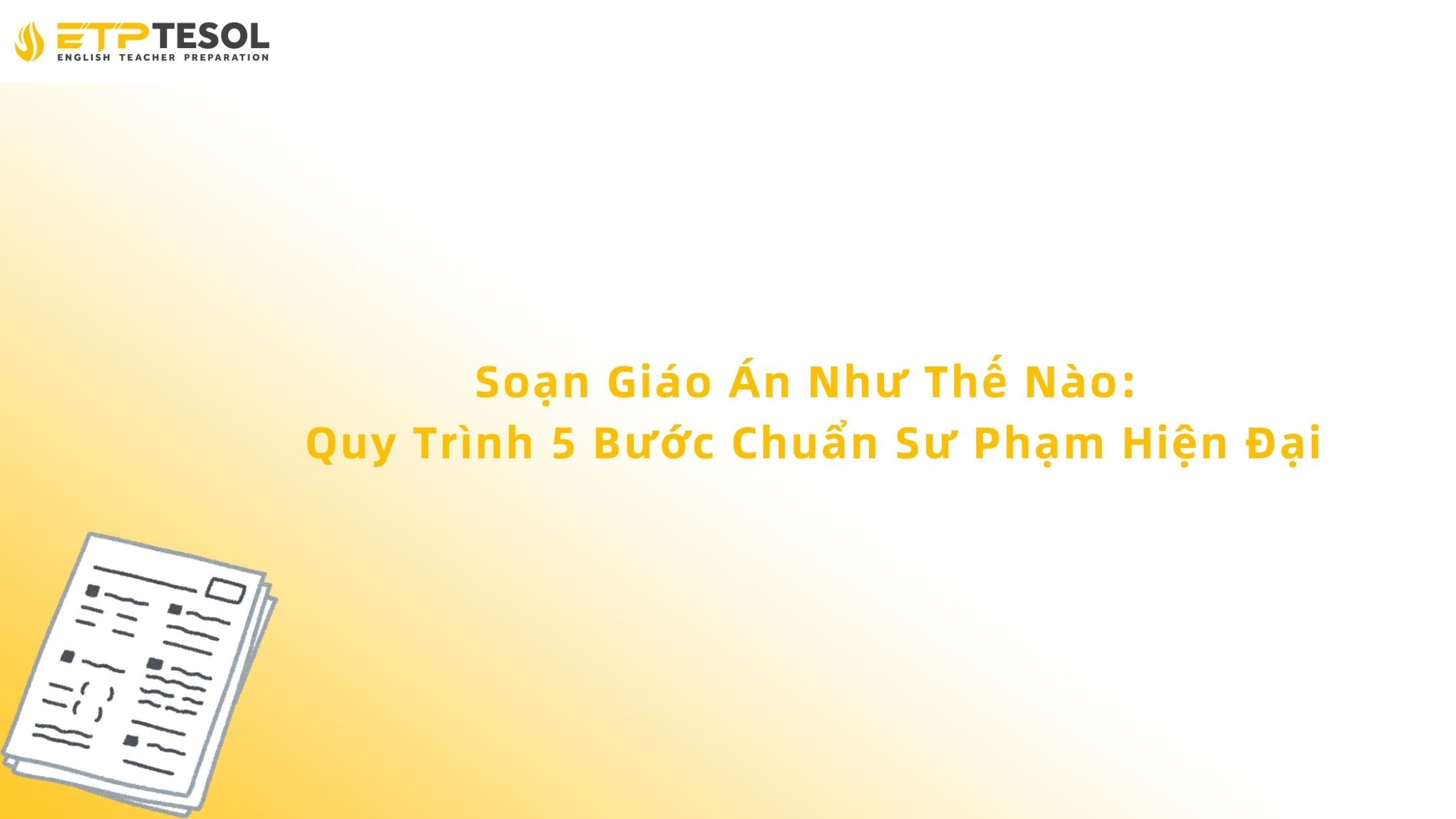 Soạn Giáo Án Như Thế Nào: Quy Trình 5 Bước Chuẩn Sư Phạm Hiện Đại
