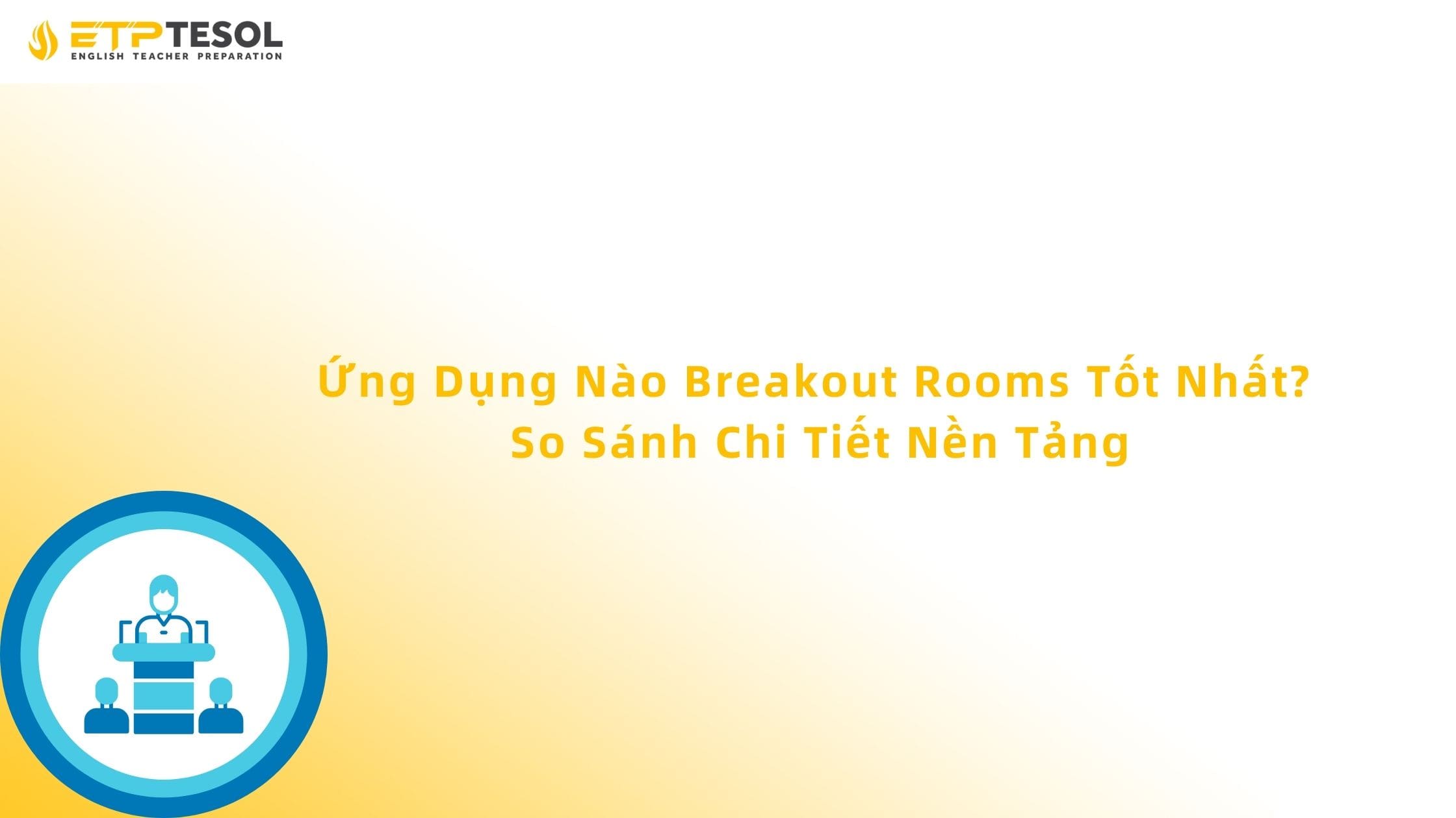 Ứng Dụng Nào Breakout Rooms Tốt Nhất? So Sánh Chi Tiết Nền Tảng 13 Ứng Dụng Nào Breakout Rooms Tốt Nhất? So Sánh Chi Tiết Nền Tảng