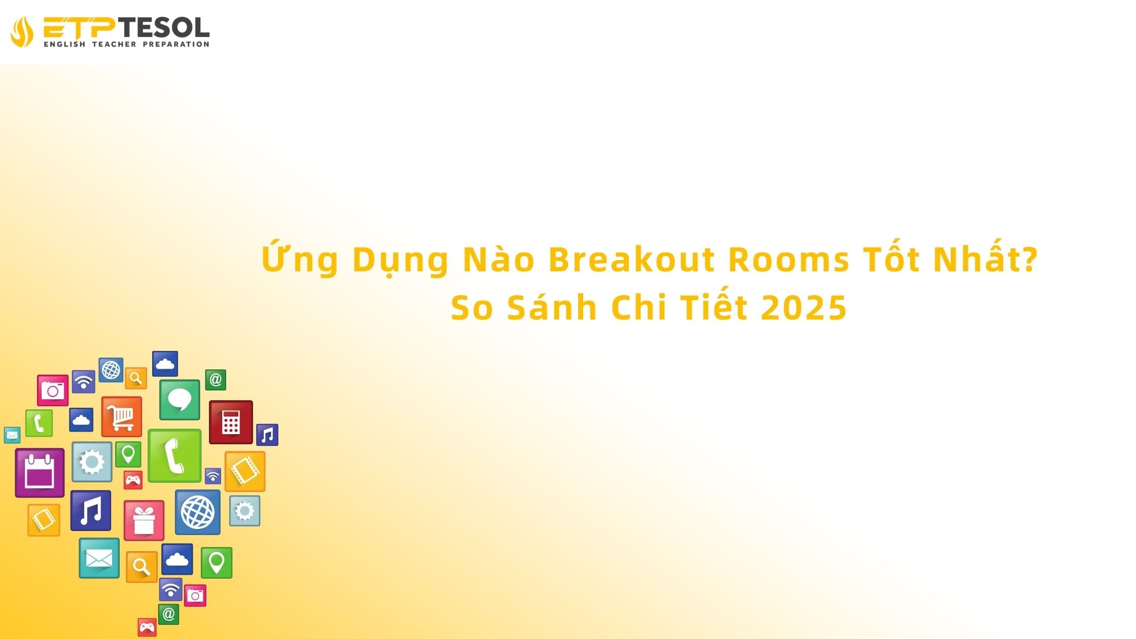 Ứng Dụng Nào Breakout Rooms Tốt Nhất? So Sánh Chi Tiết 2025